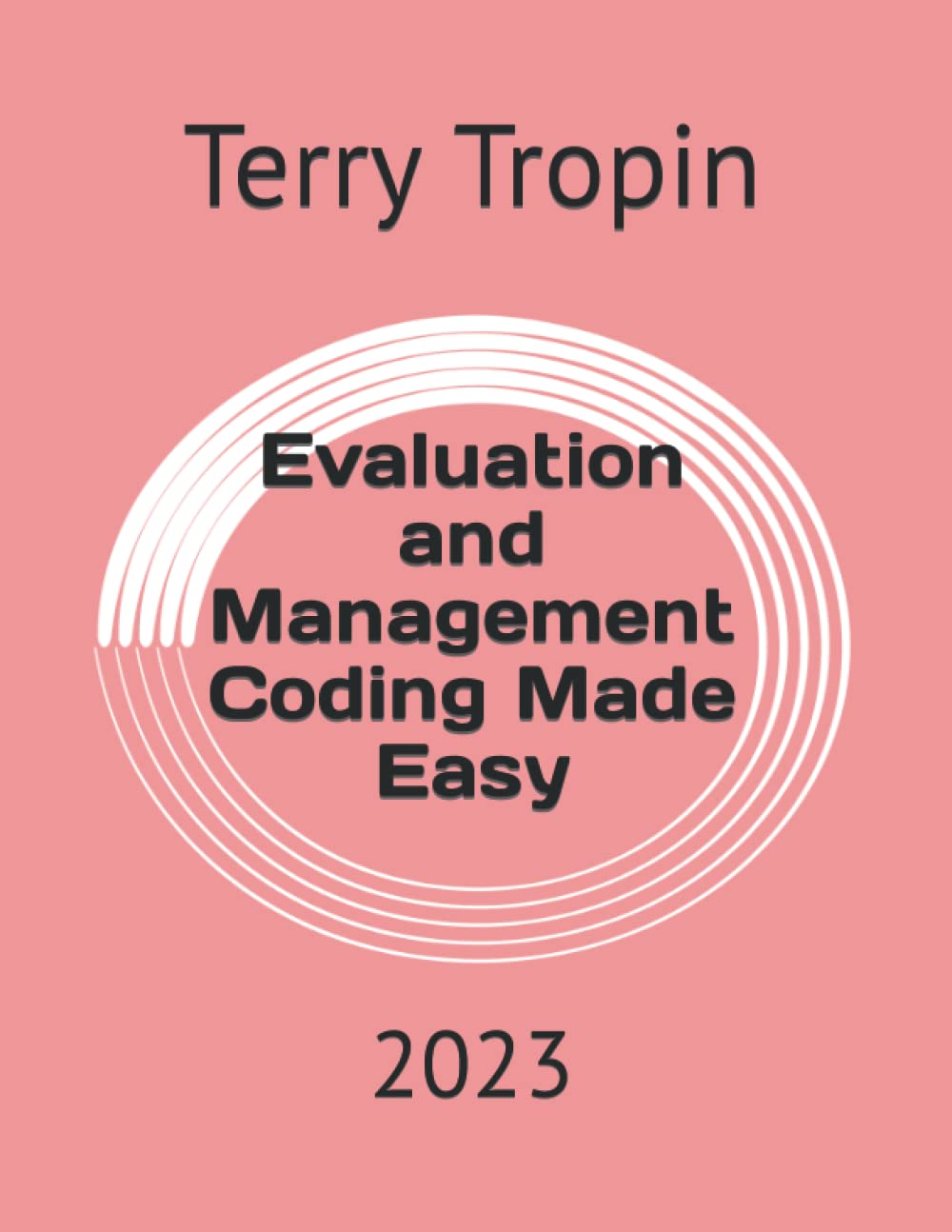 Evaluation and Management Coding Made Easy: 2023 by Terry Tropin ...