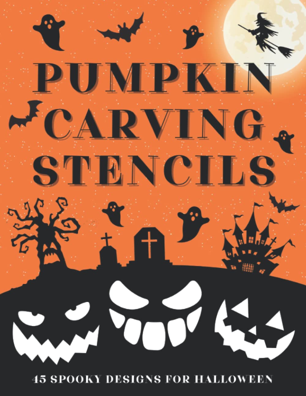 Pumpkin Carving Stencils: 45 Spooky Designs for Halloween, Funny Patterns for Kids, Teens and ...