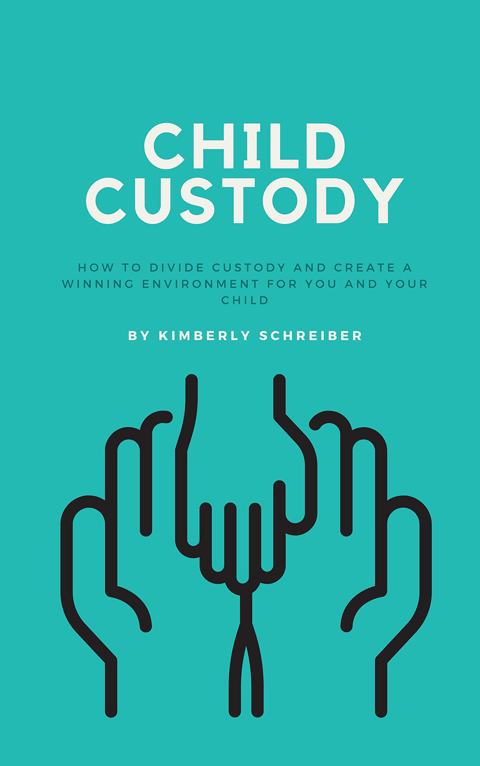 Child Custody How to Divide Custody and Create a Winning Environment