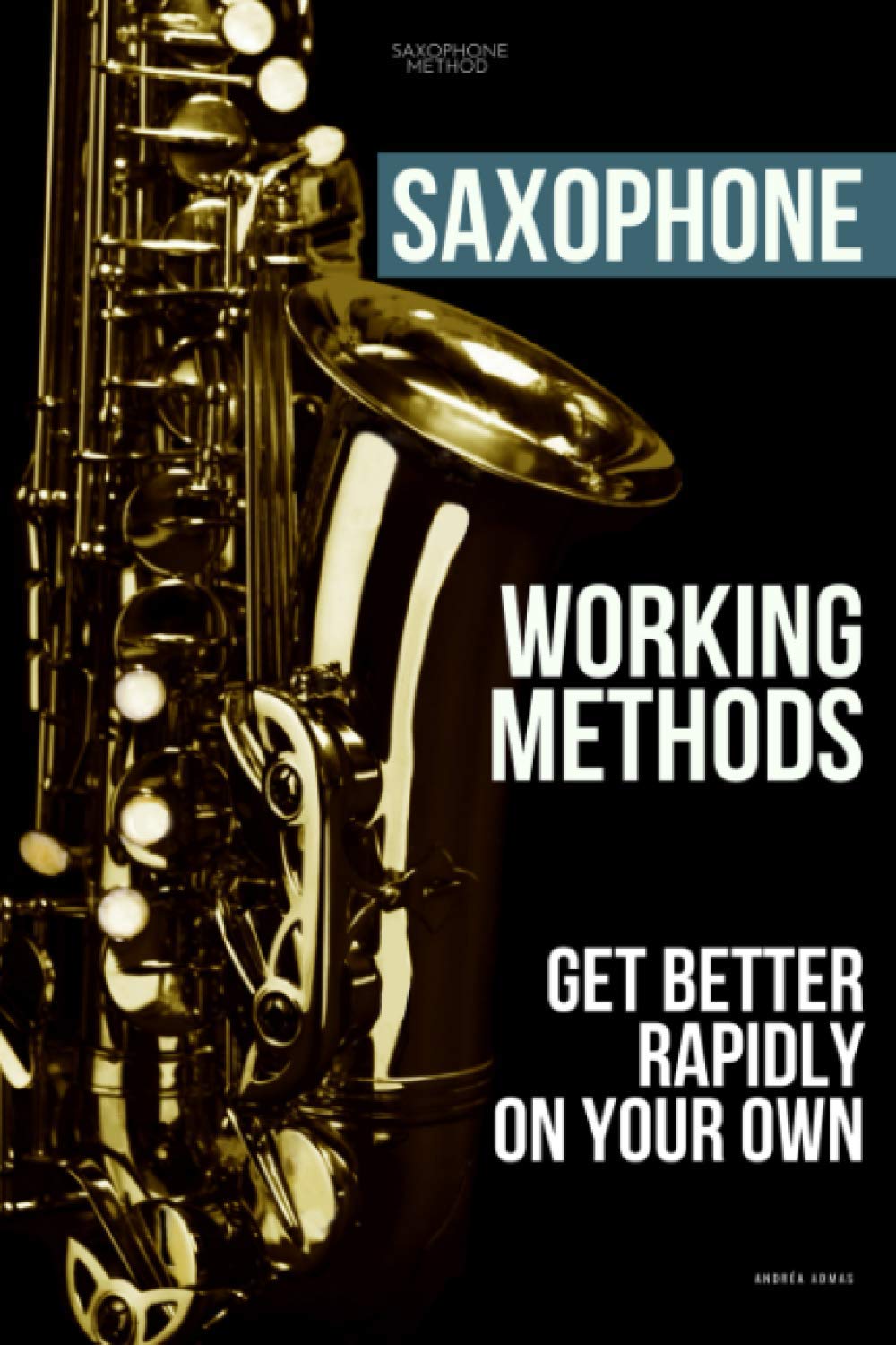 Saxophone working methods saxophone method by Andréa Admas Goodreads