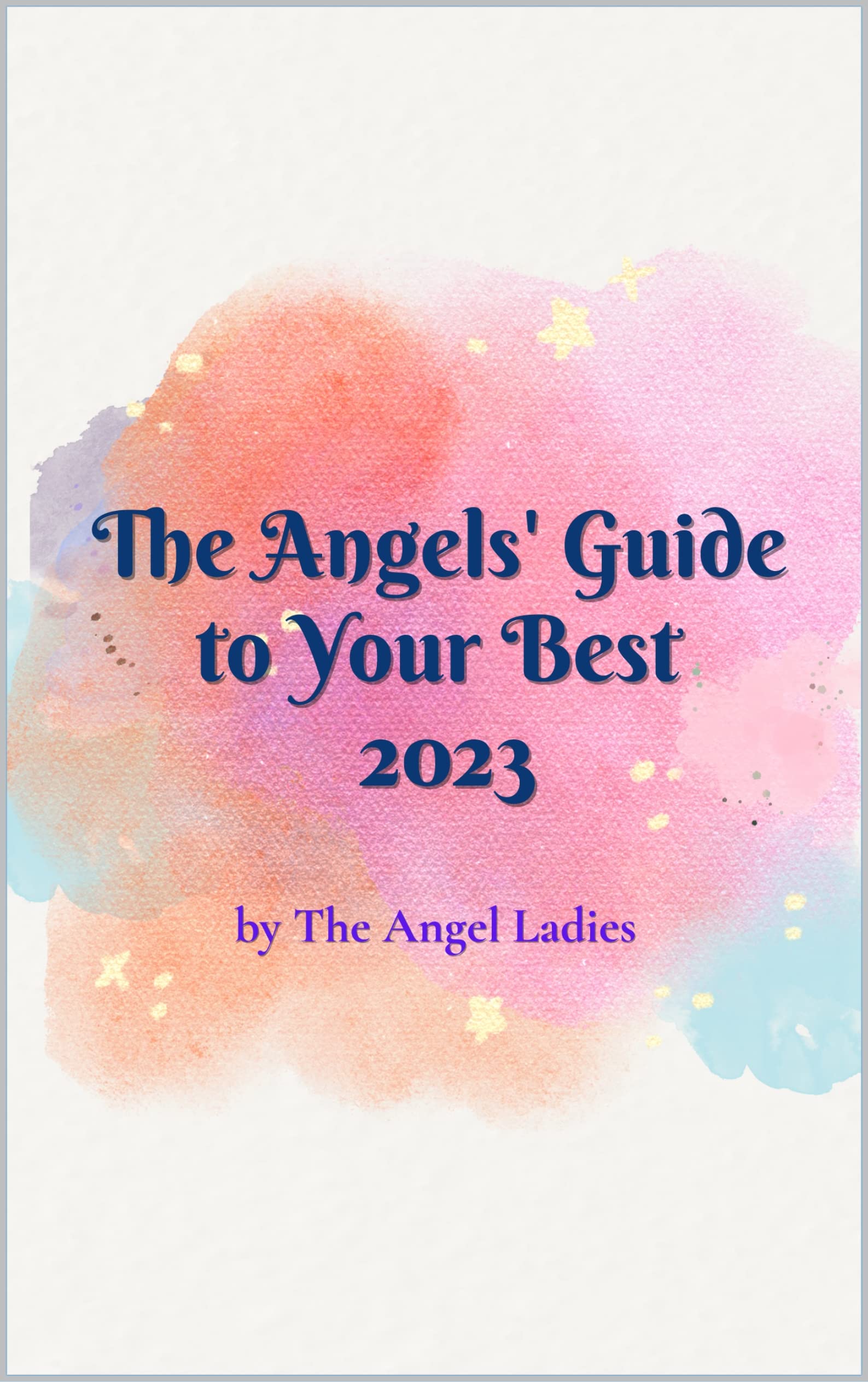 The Angels' Guide to Your Best 2023 by The Angel Ladies | Goodreads
