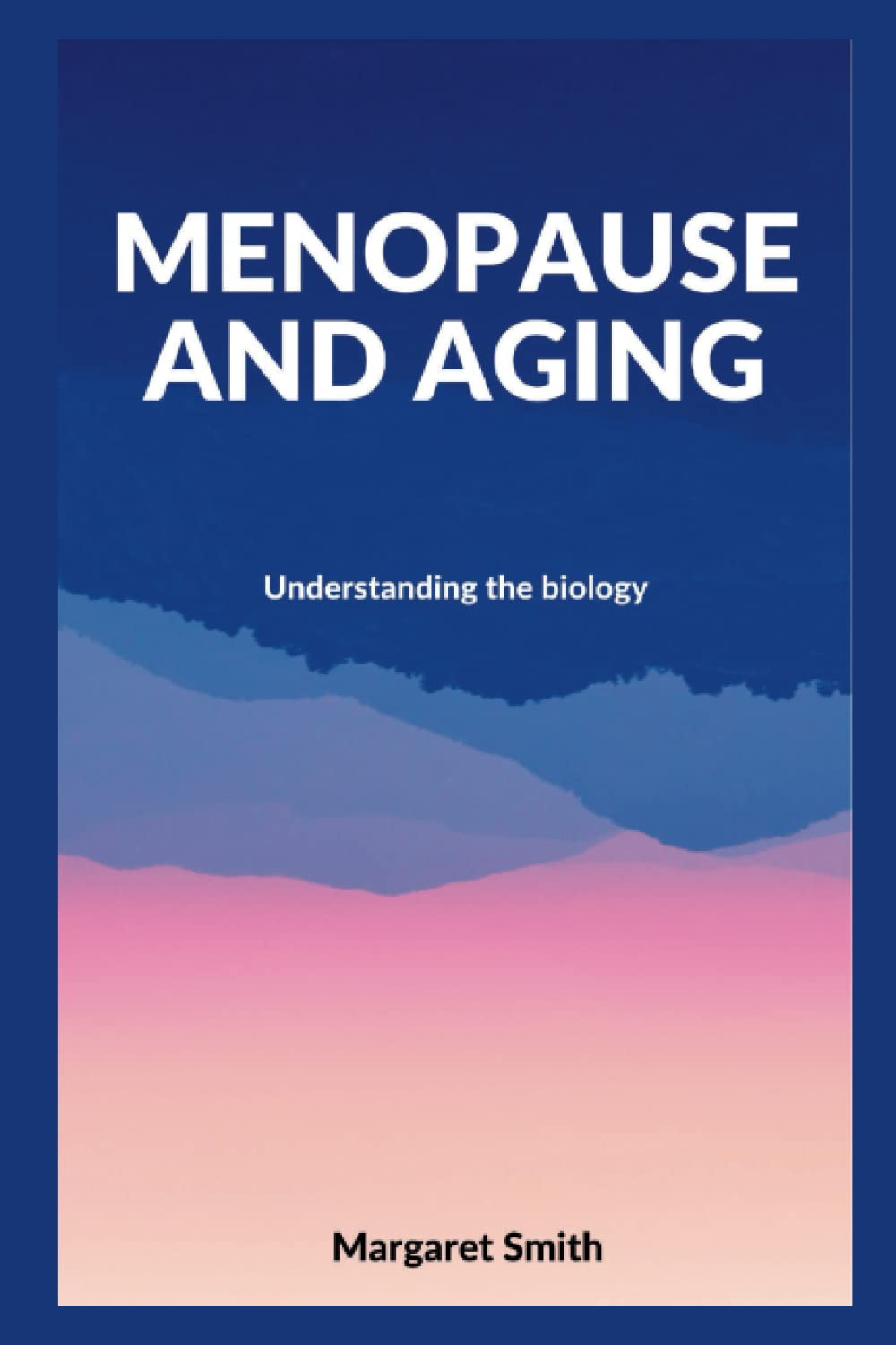 Menopause and Aging Understanding the Biology by Margaret Smith