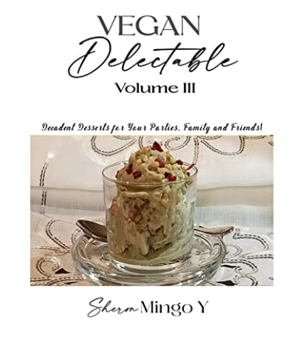 Vegan Delectable: Volume III, Decadent desserts for your parties ...