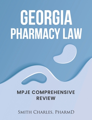 GEORGIA PHARMACY LAW: MPJE COMPREHENSIVE REVIEW by Smith Charles PharmD ...
