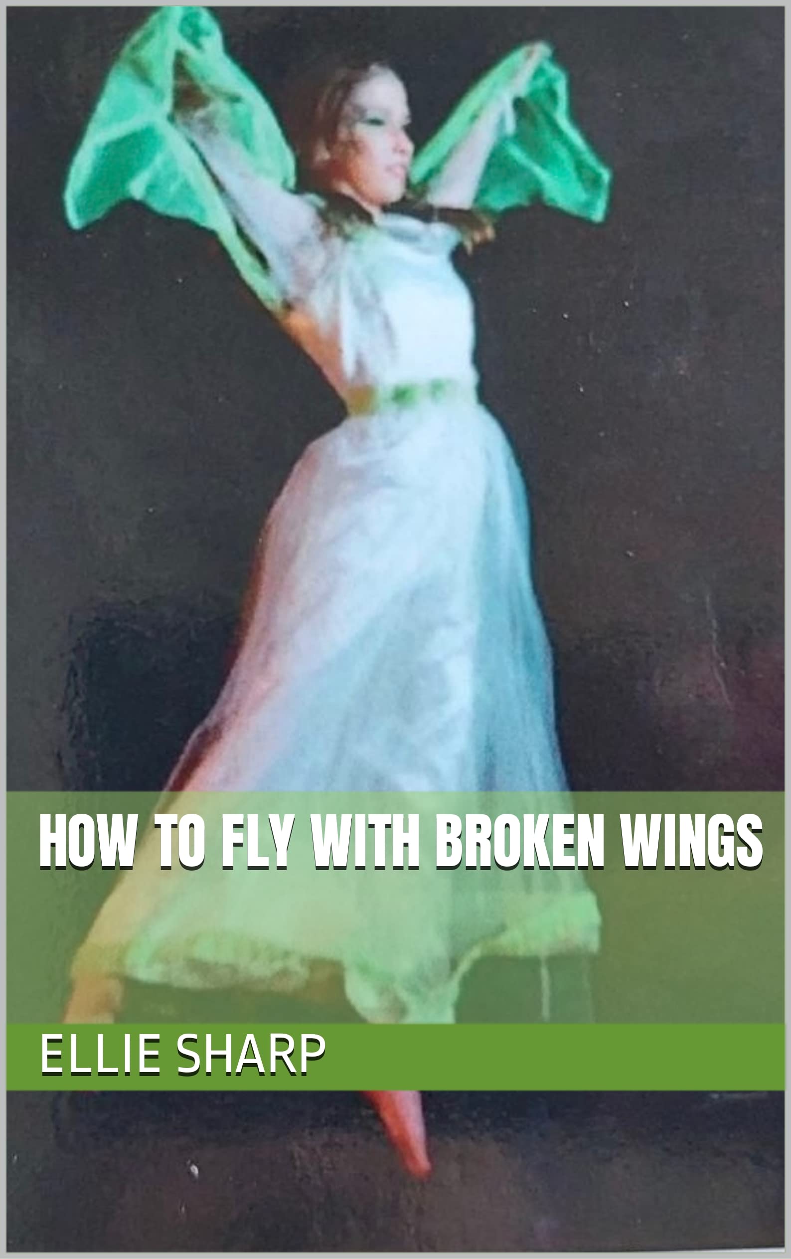 How To Fly With Broken Wings by Ellie Sharp Goodreads