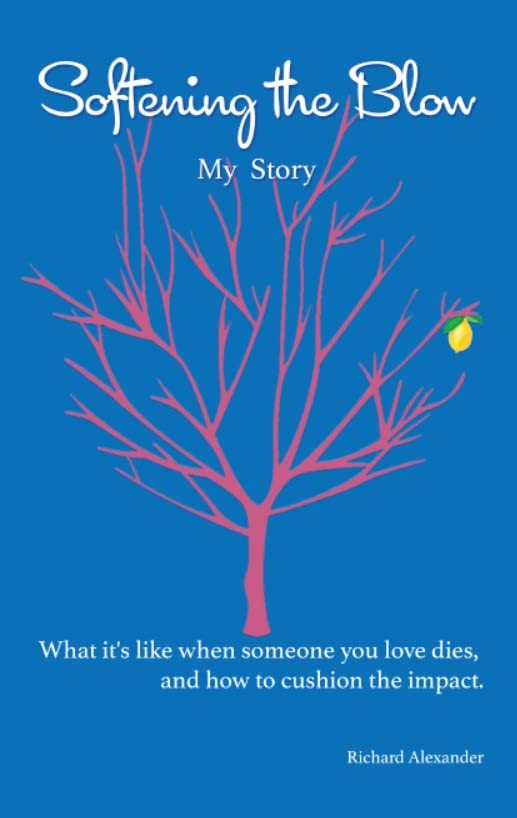Softening the Blow, What It's Like When Someone You Love Dies, and How
