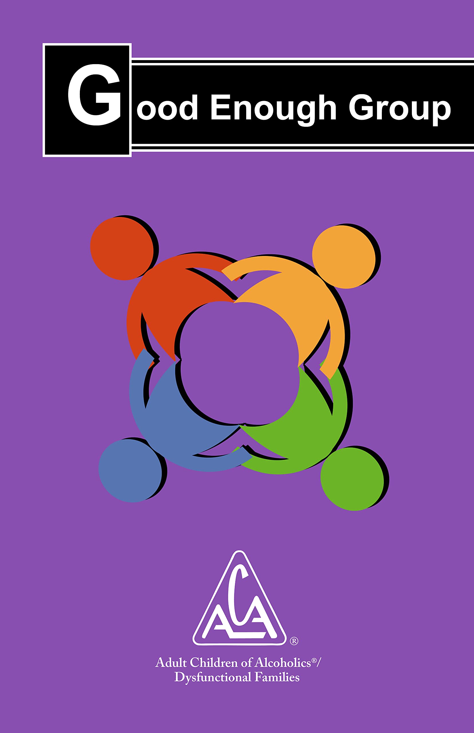 Good Enough Group Addresses 12 step group issues or concerns in a