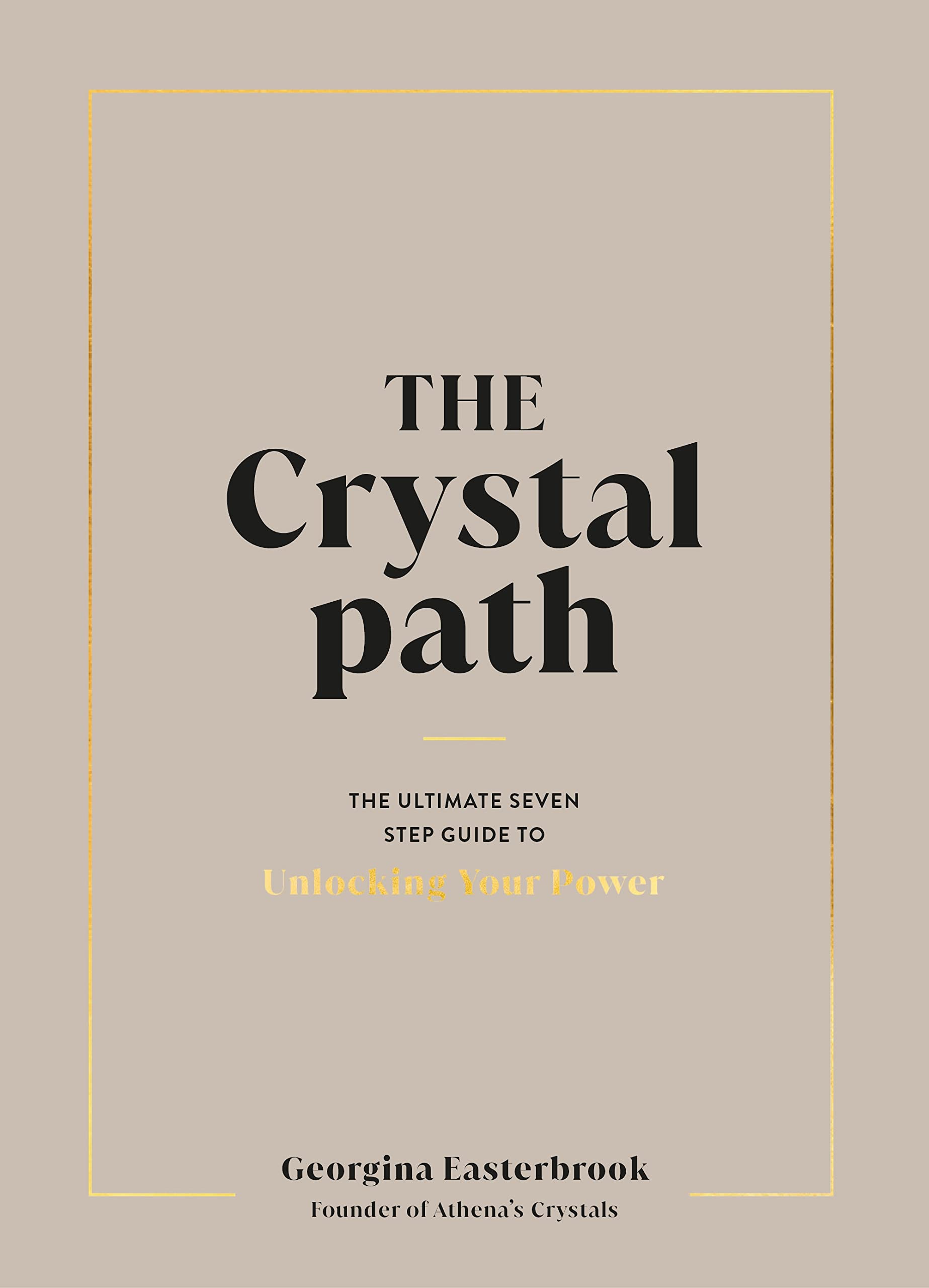 The Crystal Path: The Ultimate Seven-Step Guide to Unlocking