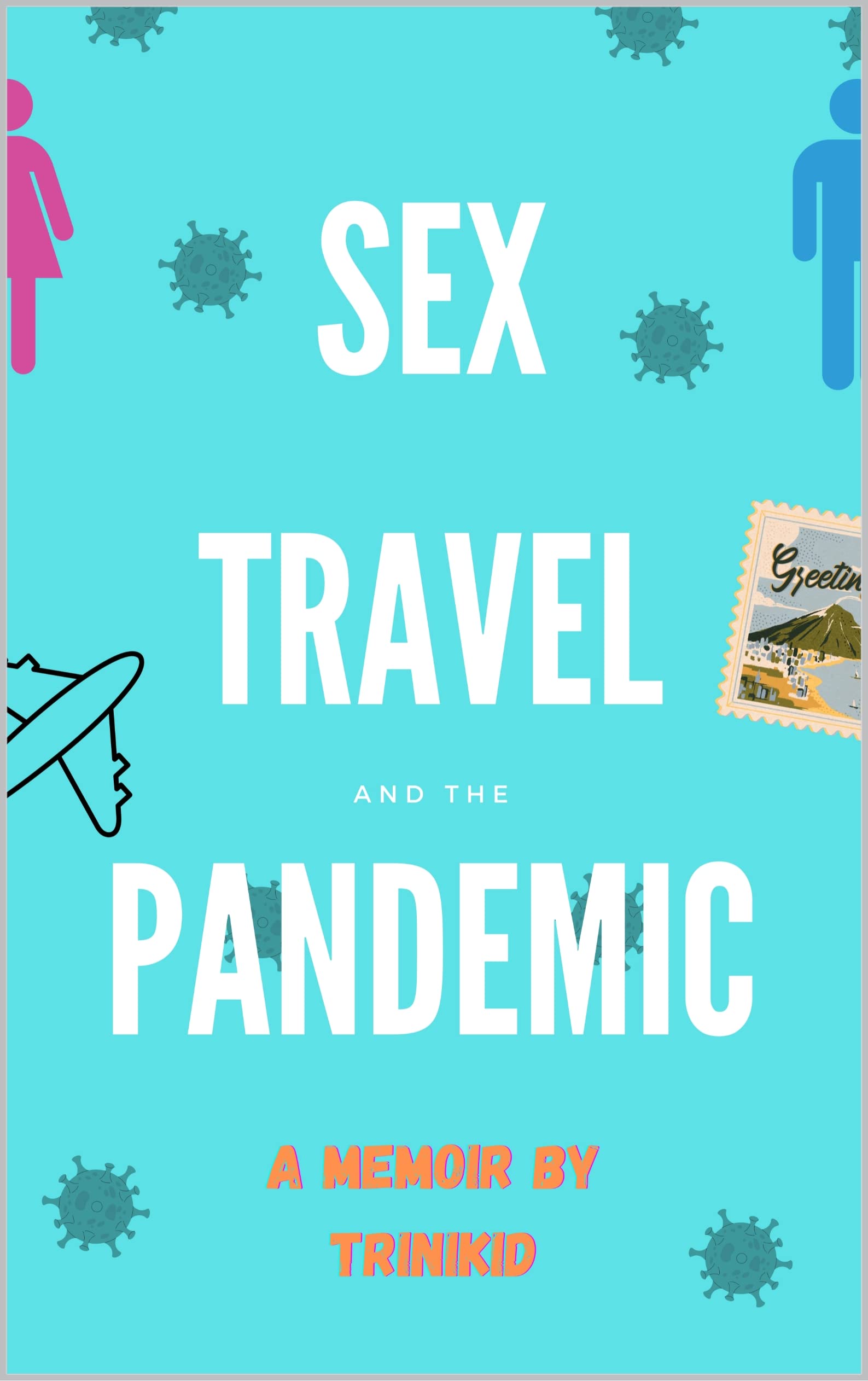 Sex, Travel, And The Pandemic: A Memoir