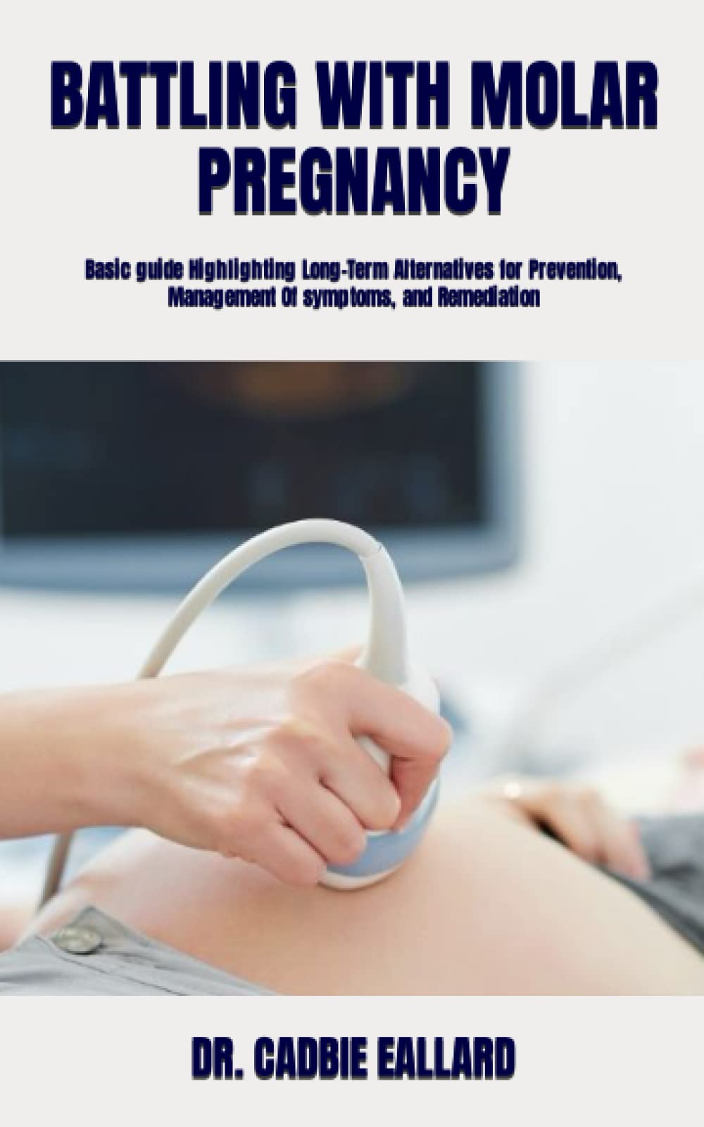 BATTLING WITH MOLAR PREGNANCY Basic guide Highlighting LongTerm