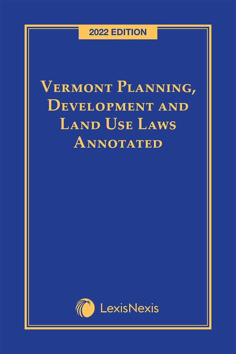 Vermont Planning, Development and Land Use Laws Annotated 2022 Edition