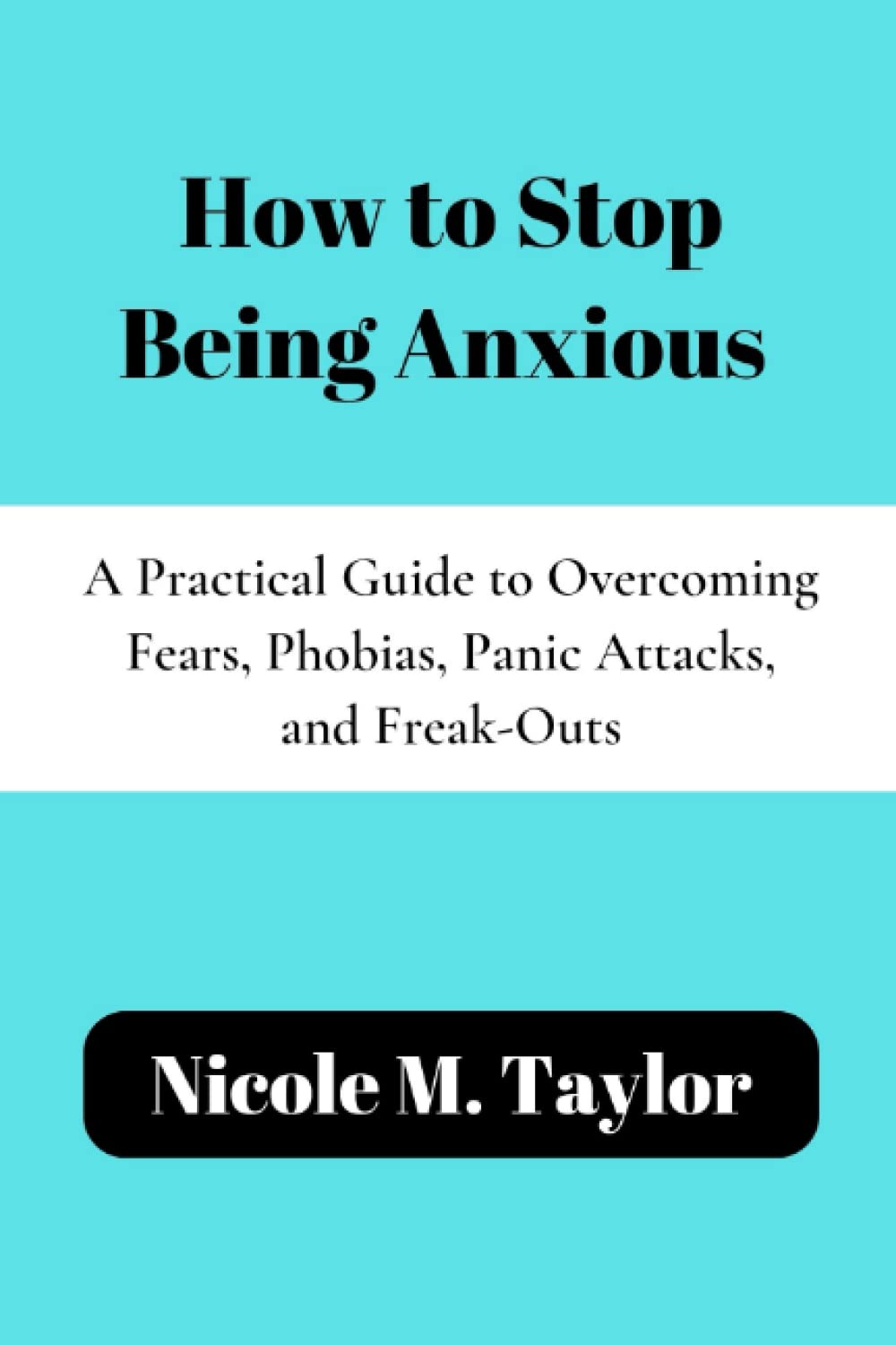 How to Stop Being Anxious A Practical Guide to Fears