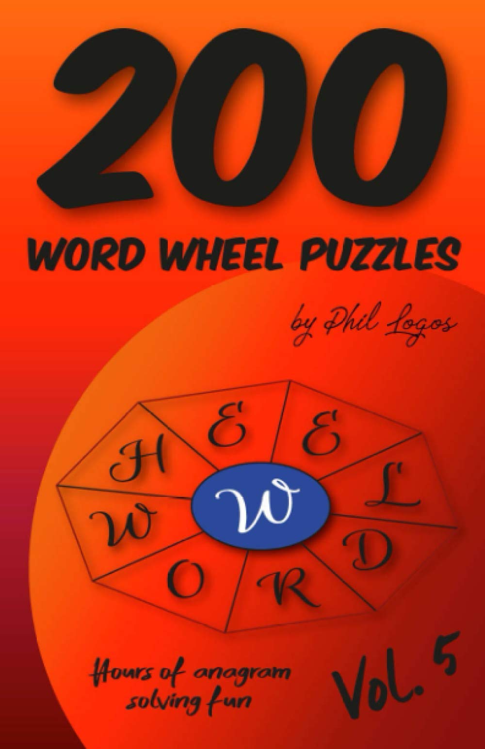 200 Word Wheel Puzzles Vol 5 By Phil Logos Goodreads