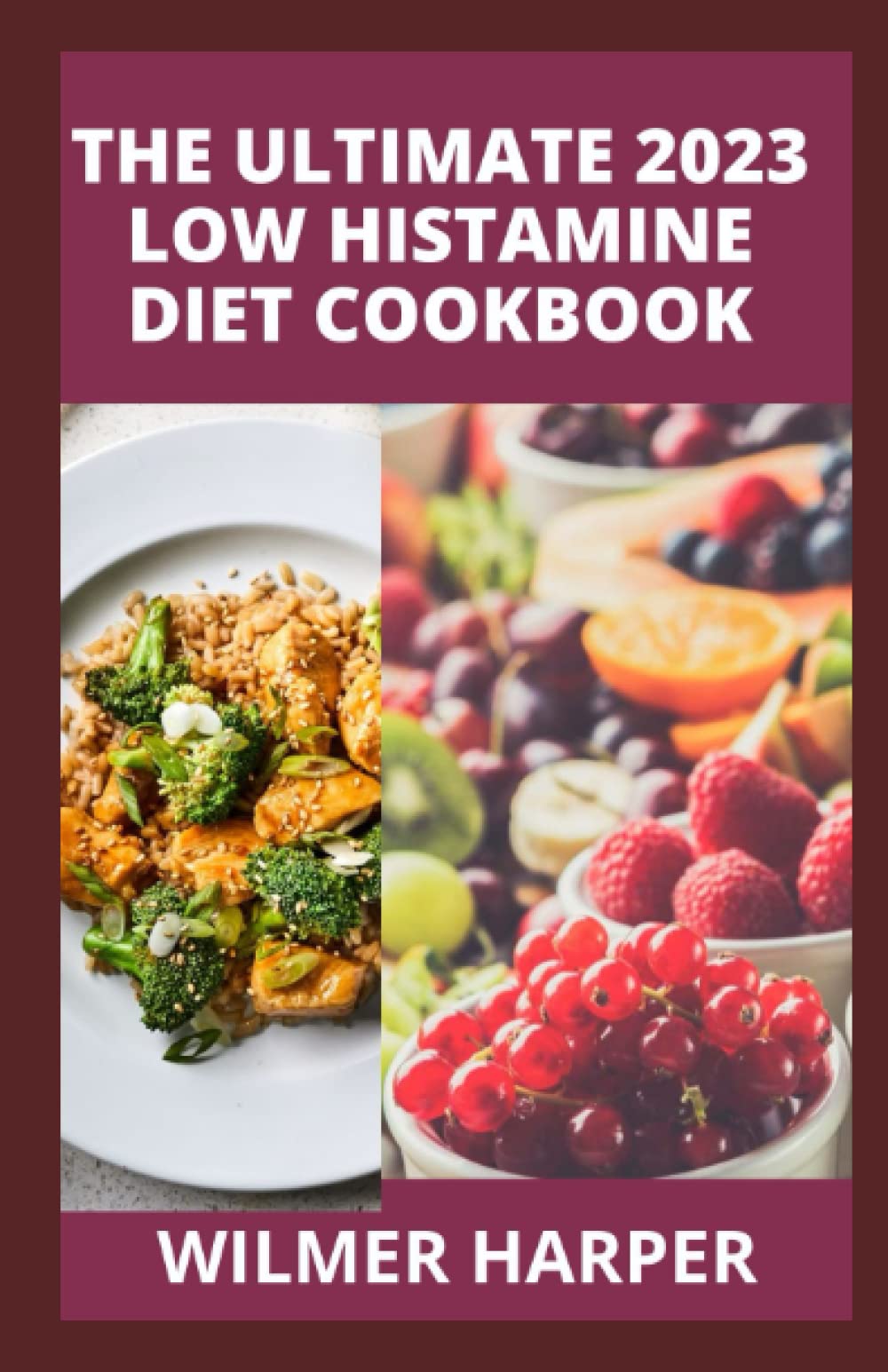 The Ultimate 2023 Low Histamine Diet Cookbook 120 + Mouthwatering, Low