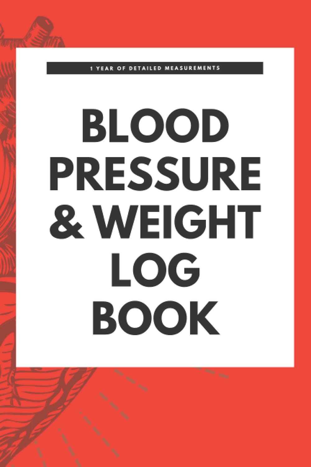 Blood Pressure And Weight Log Book 1 year of detailed measurements