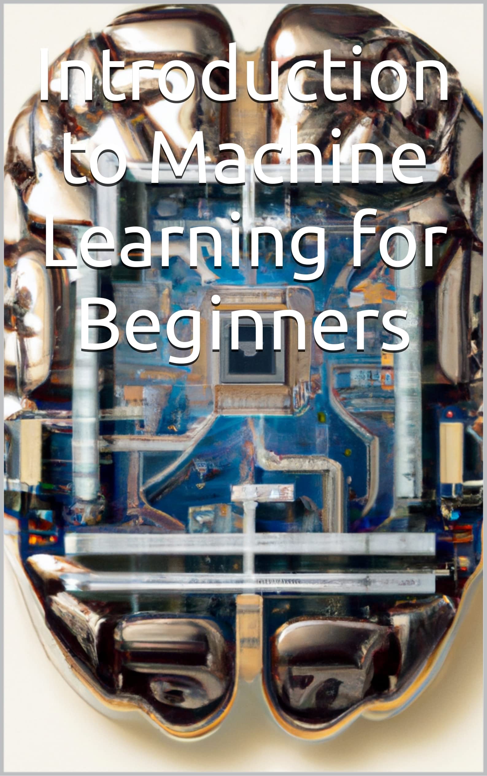 Introduction to Machine Learning for Beginners by Javier Roman | Goodreads