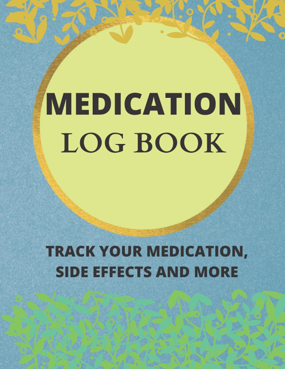 Medication Log Book Daily Medication Log Book TRACK YOUR MEDICATION Medication Log Book Daily Medication Log Book Track Your Medication