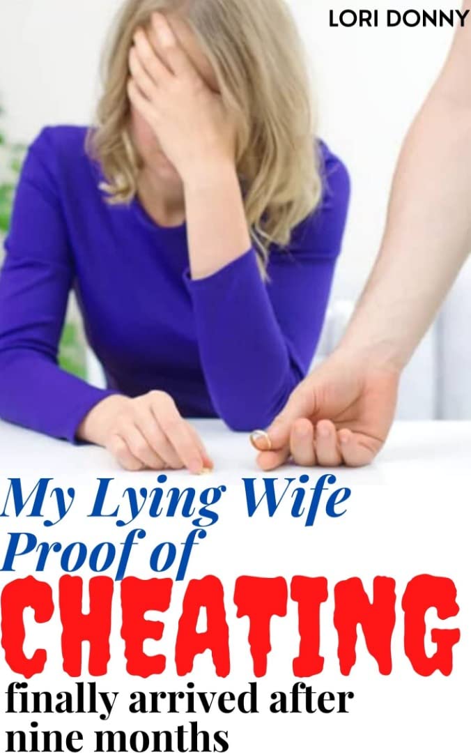 My Lying Wife Proof Of Cheating Finally Arrived After Nine Months: