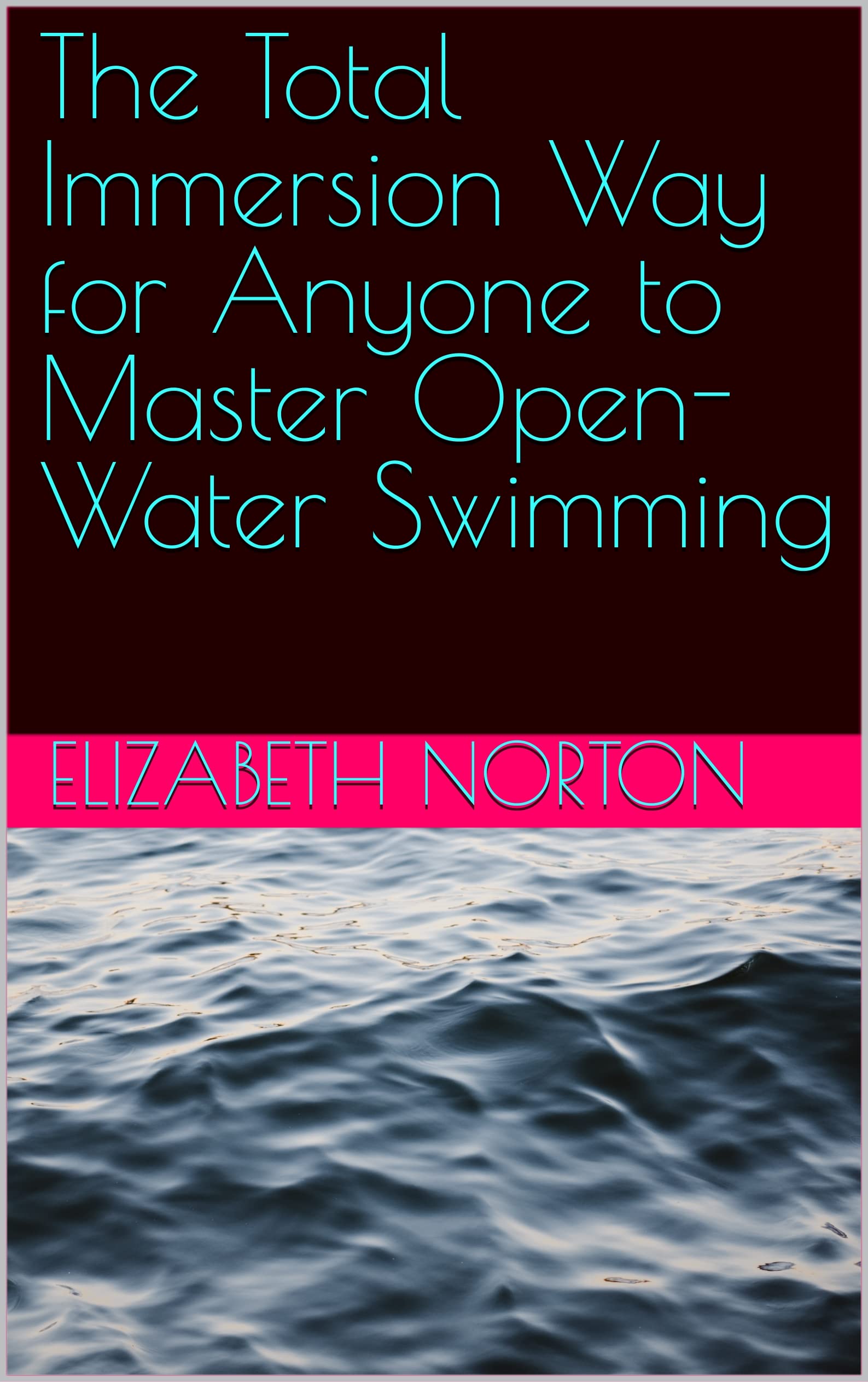 Extraordinary Swimming For Every Body - A Total Immersion Instructional