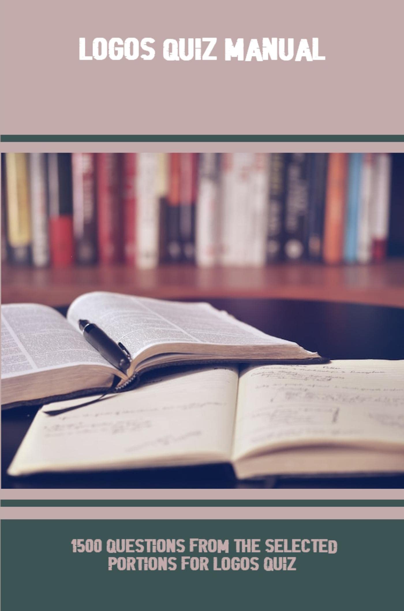 Logos Quiz Manual 1500 Questions From The Selected Portions For Logos