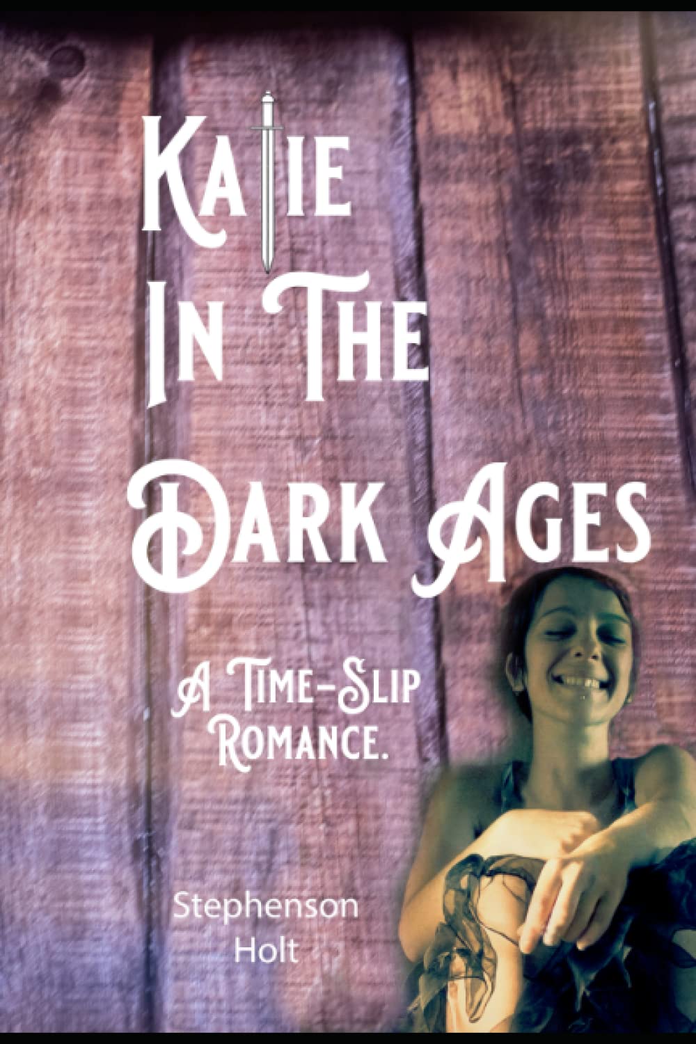 Katie In The Dark Ages.: A Time-Slip Romance.