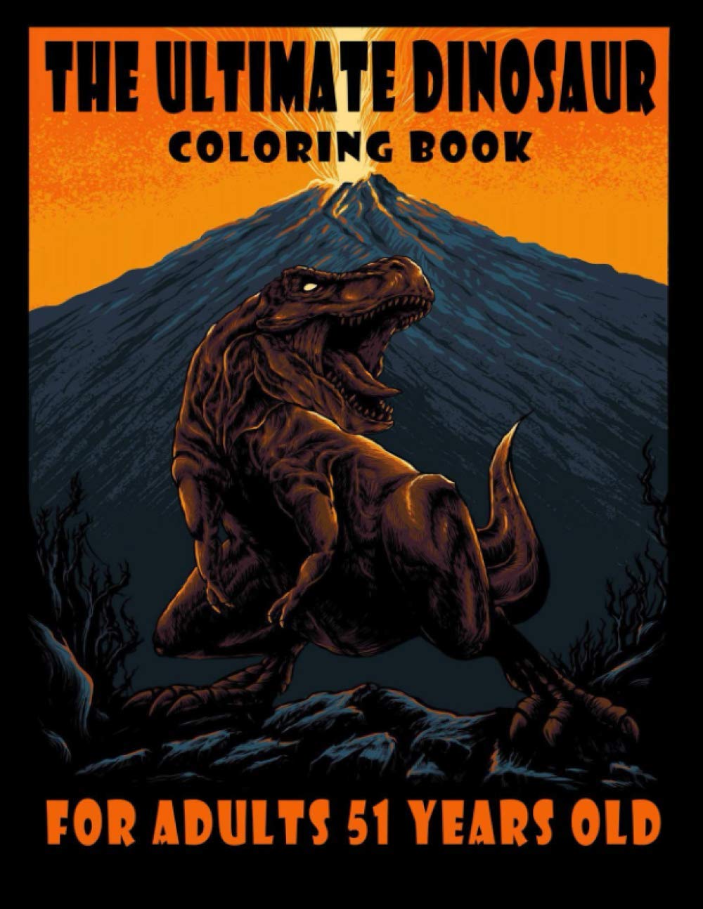 The Ultimate Dinosaur Coloring Book For Adults 51 Years Old