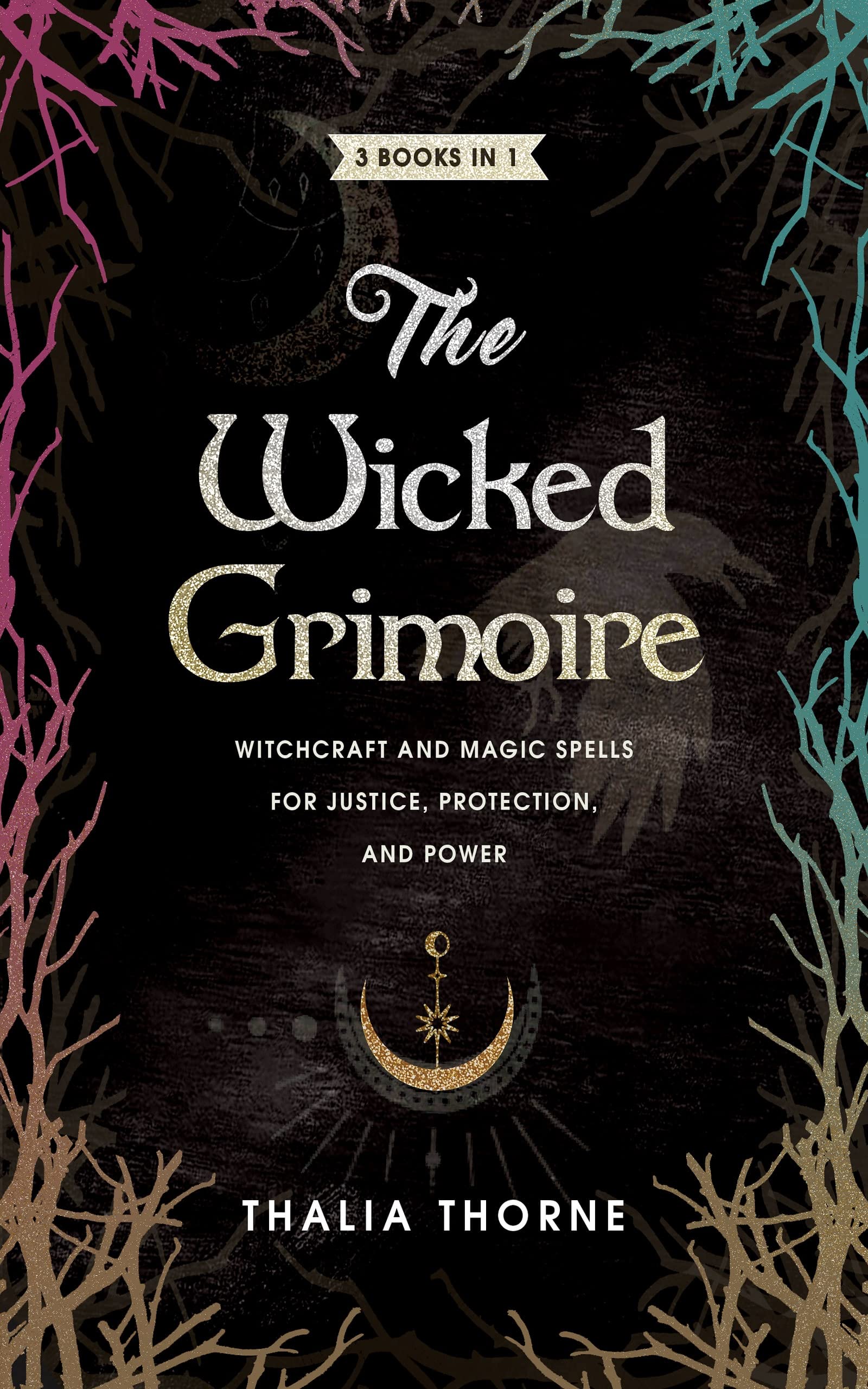 The Wicked Grimoire: Witchcraft and Magic Spells for Justice, Protection, and Power