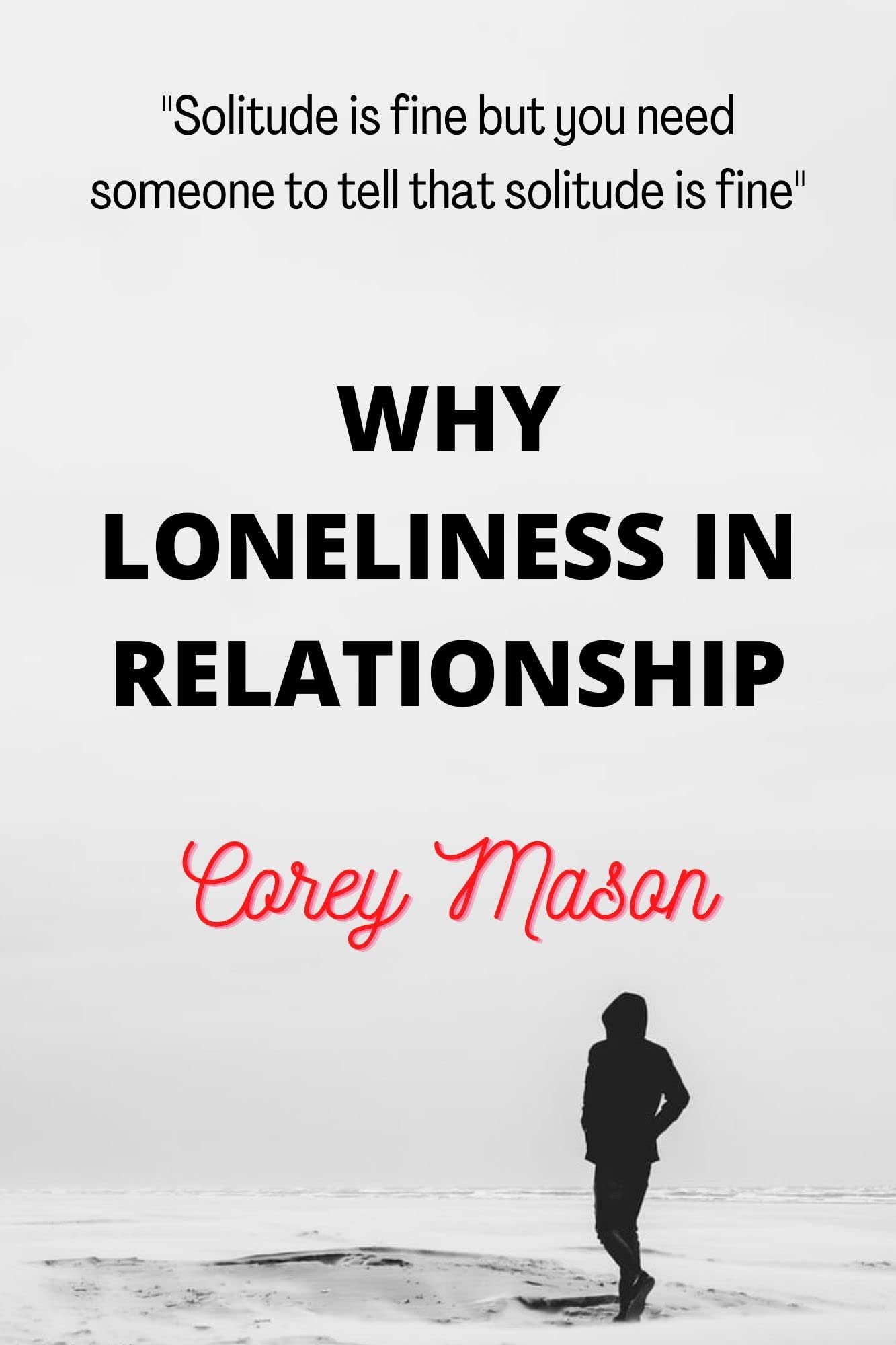 WHY LONELINESS IN RELATIONSHIP "Solitude is fine but you need someone