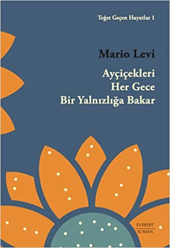 Ayçiçekleri Her Gece Bir Yalnızlığa Bakar