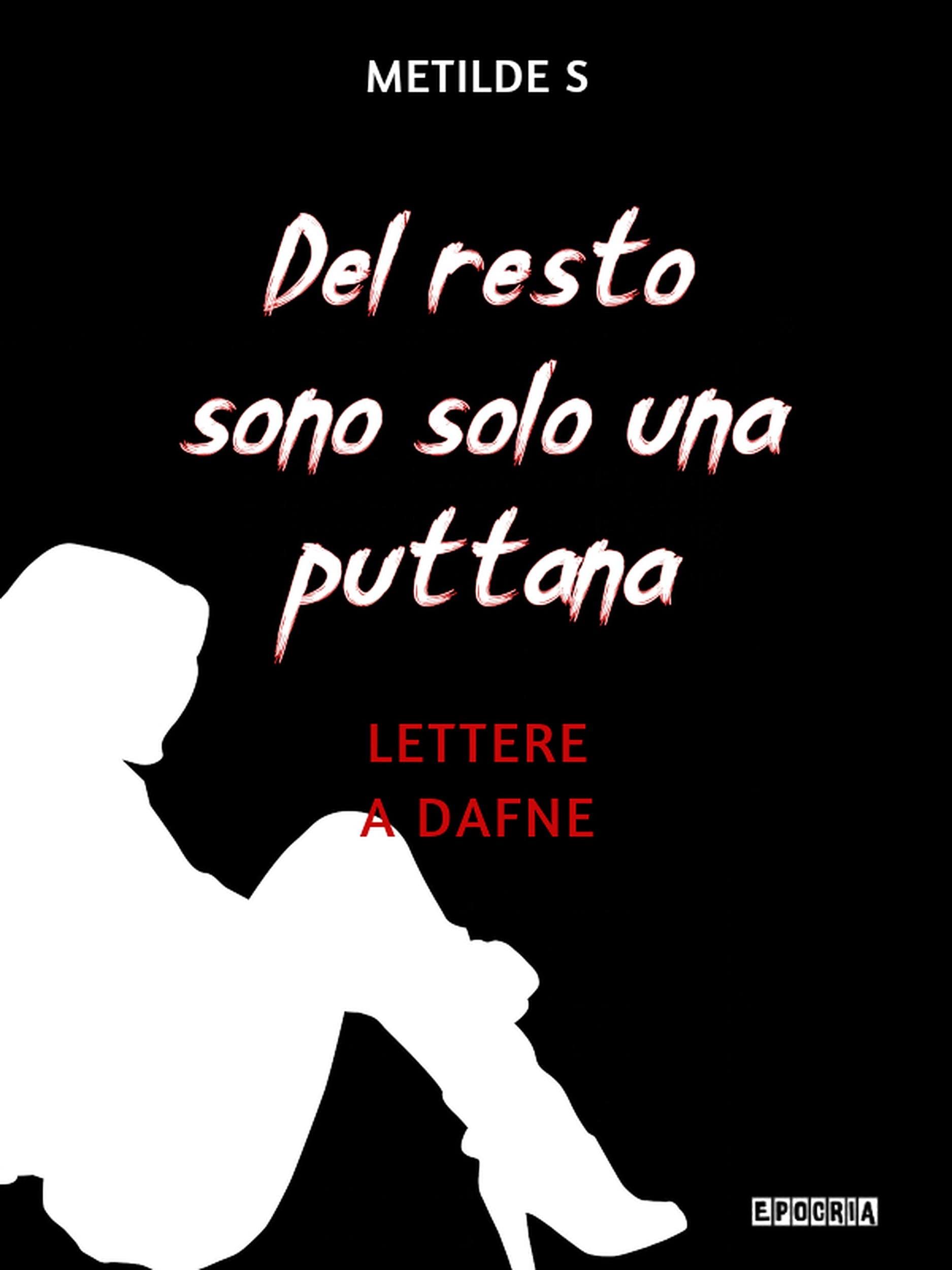 del-resto-sono-solo-una-puttana-lettere-a-dafne-by-metilde-s-goodreads