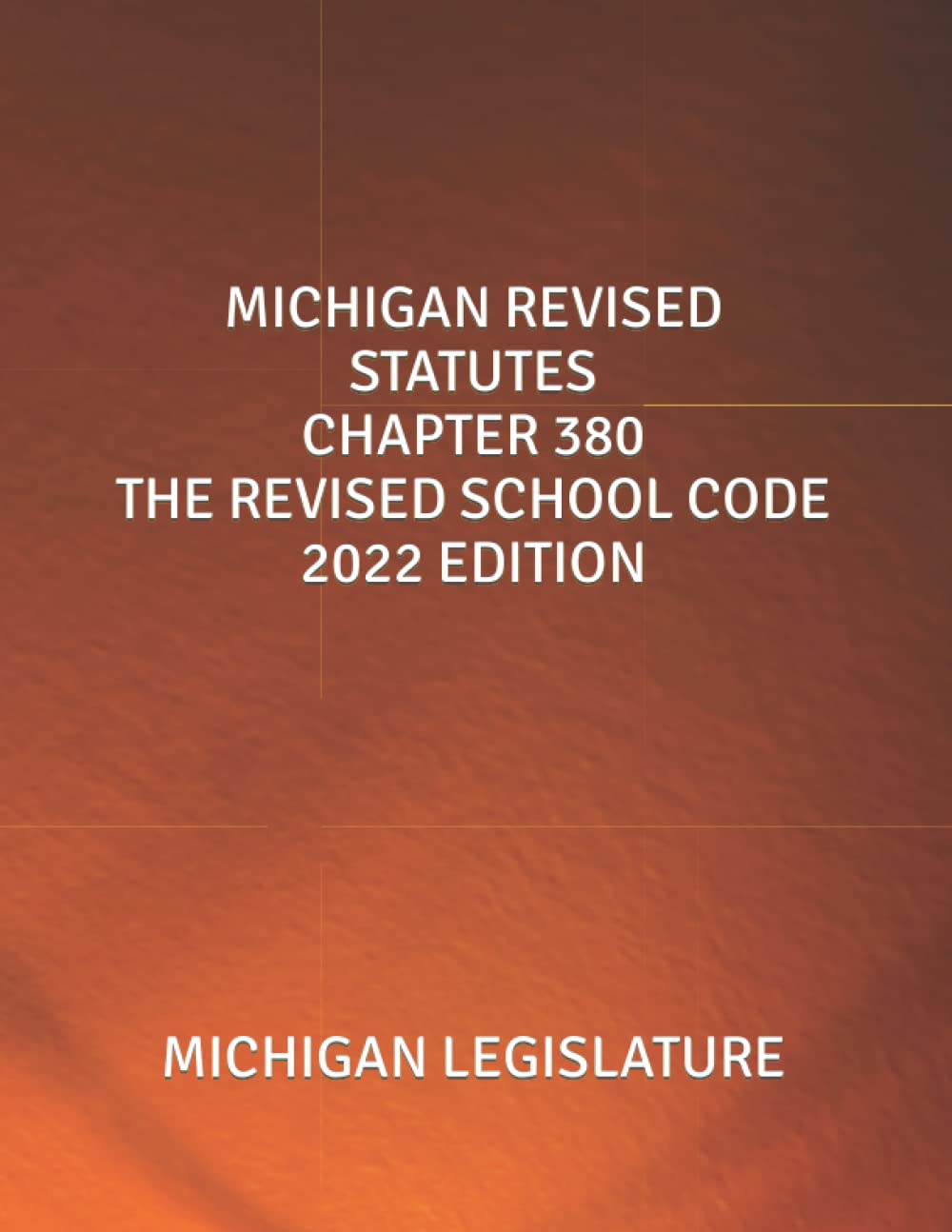 MICHIGAN REVISED STATUTES CHAPTER 380 THE REVISED SCHOOL CODE 2022