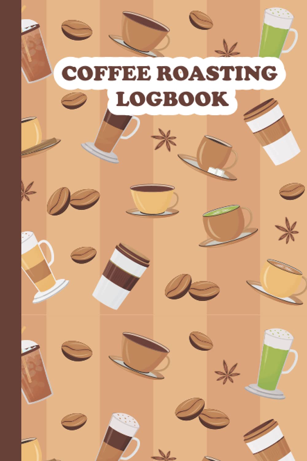 coffee roasting logbook A 120 pages log book for keeping track of your