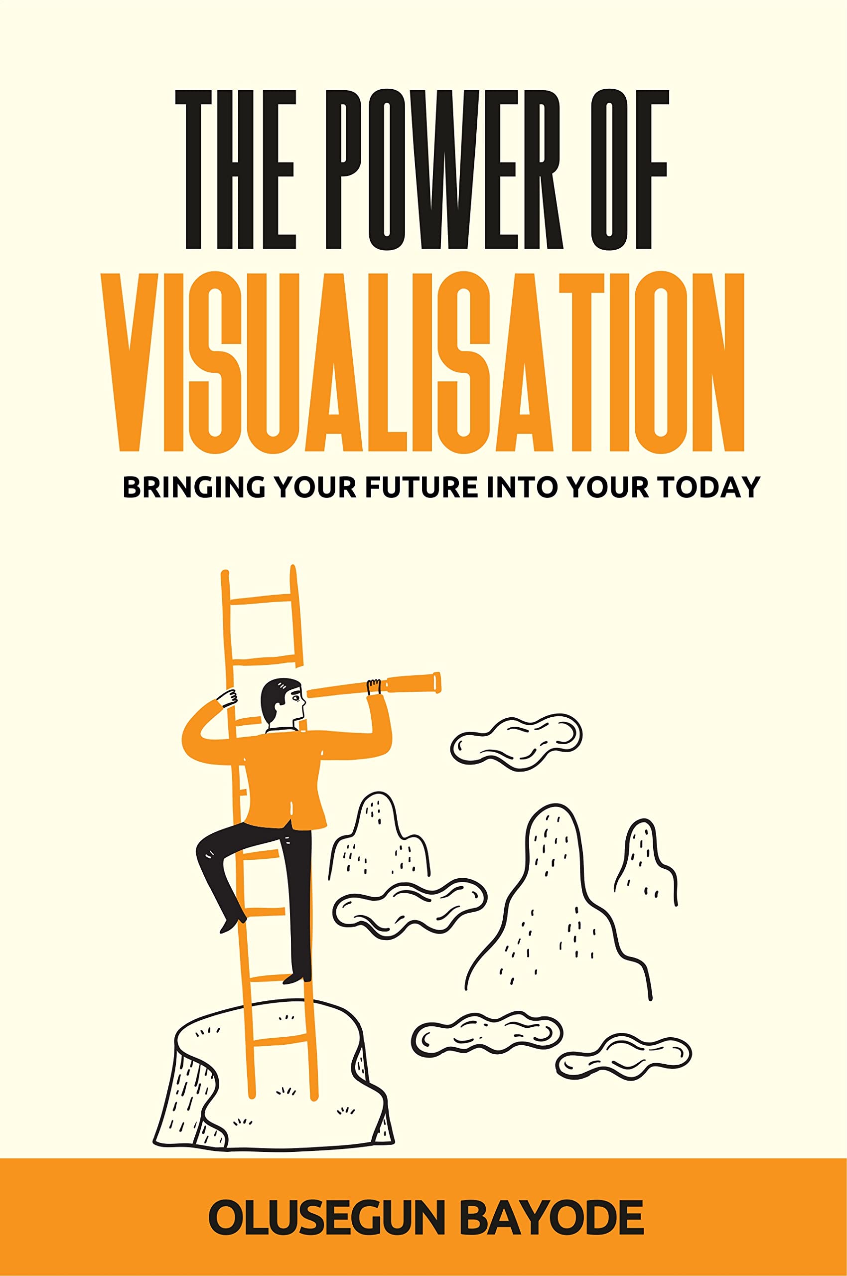 The Power Of Visualisation: Bringing Your Future Into Today by Olusegun ...