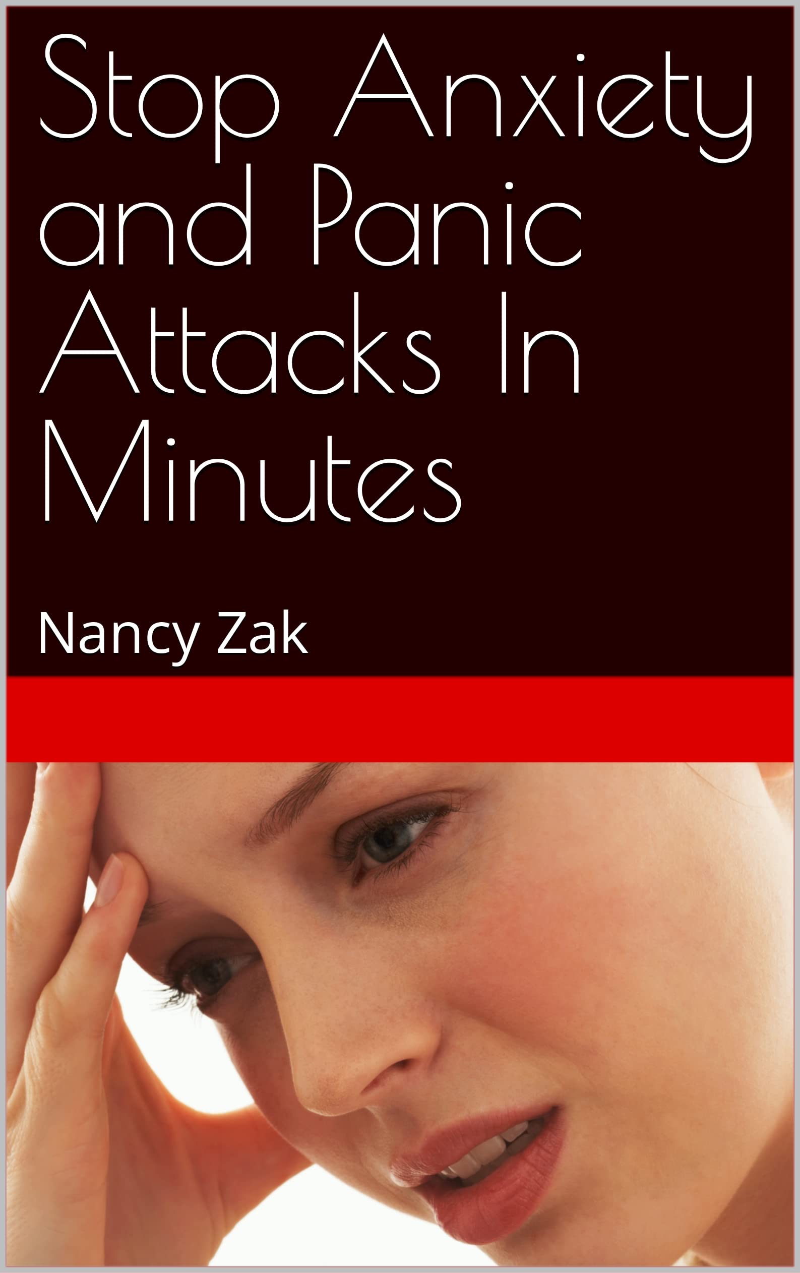 Stop Anxiety and Panic Attacks In Minutes by Nancy Zak | Goodreads