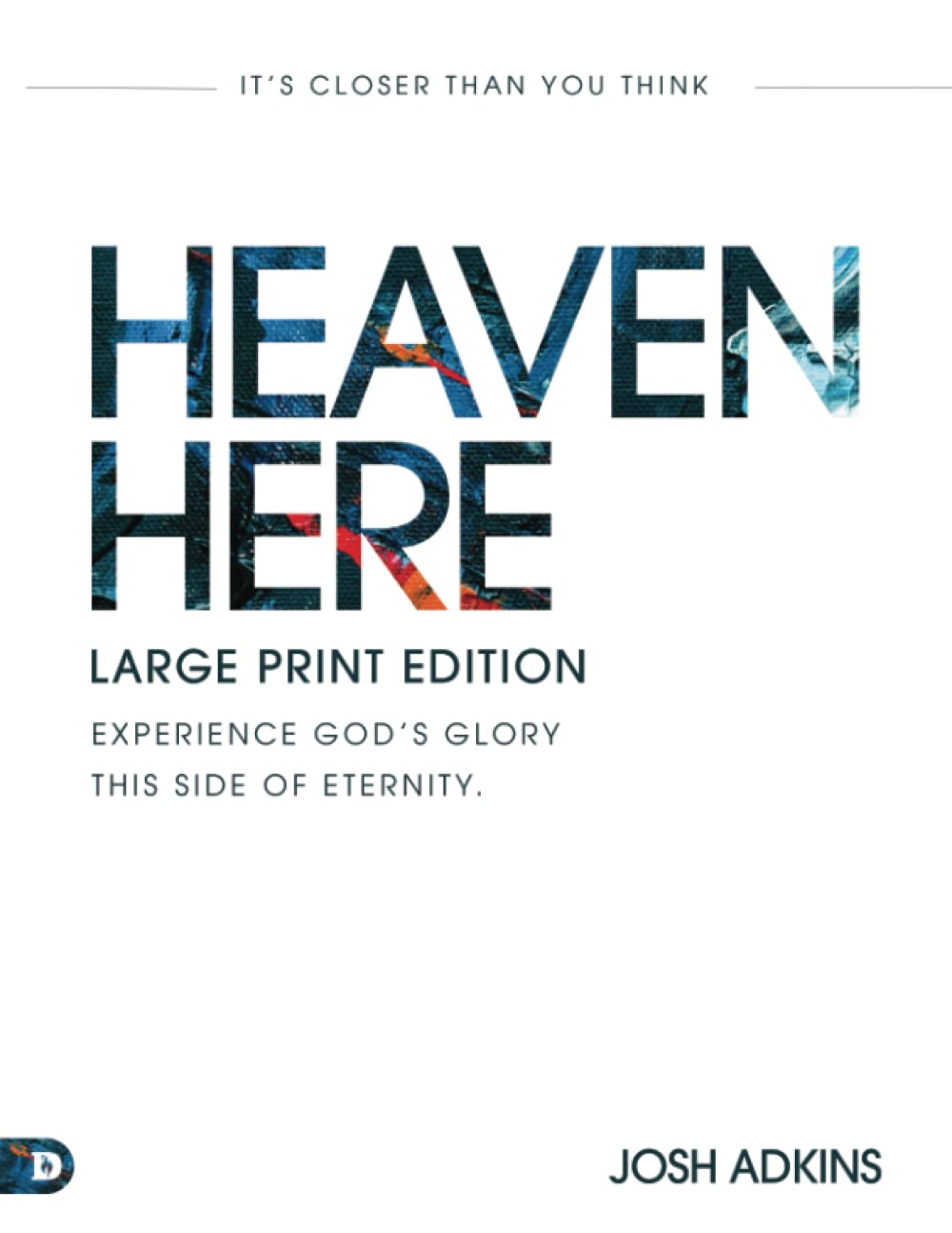 Heaven Here (Large Print Edition) It's Closer Than You Think by Josh