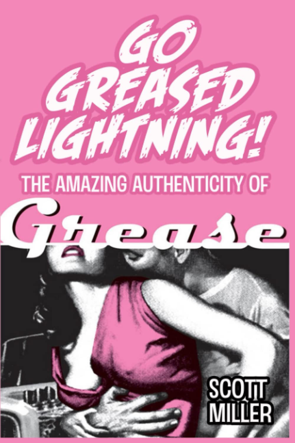 Go Greased Lightning! The Amazing Authenticity of Grease by Scott