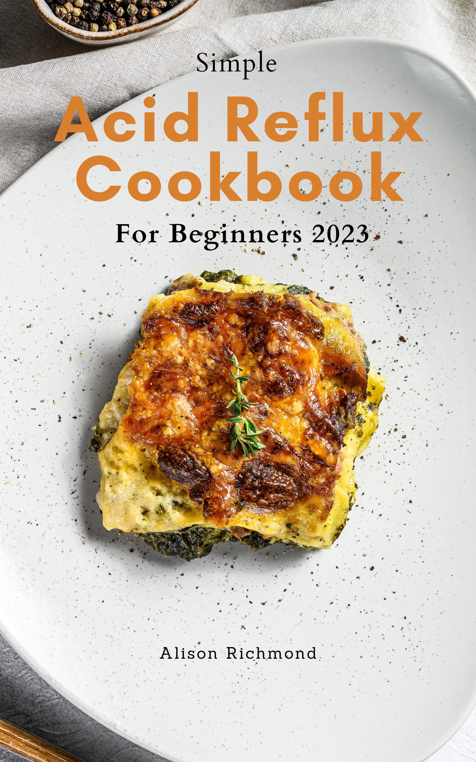 Simple Acid Reflux Cookbook For Beginners 2023 The Complete Guide to