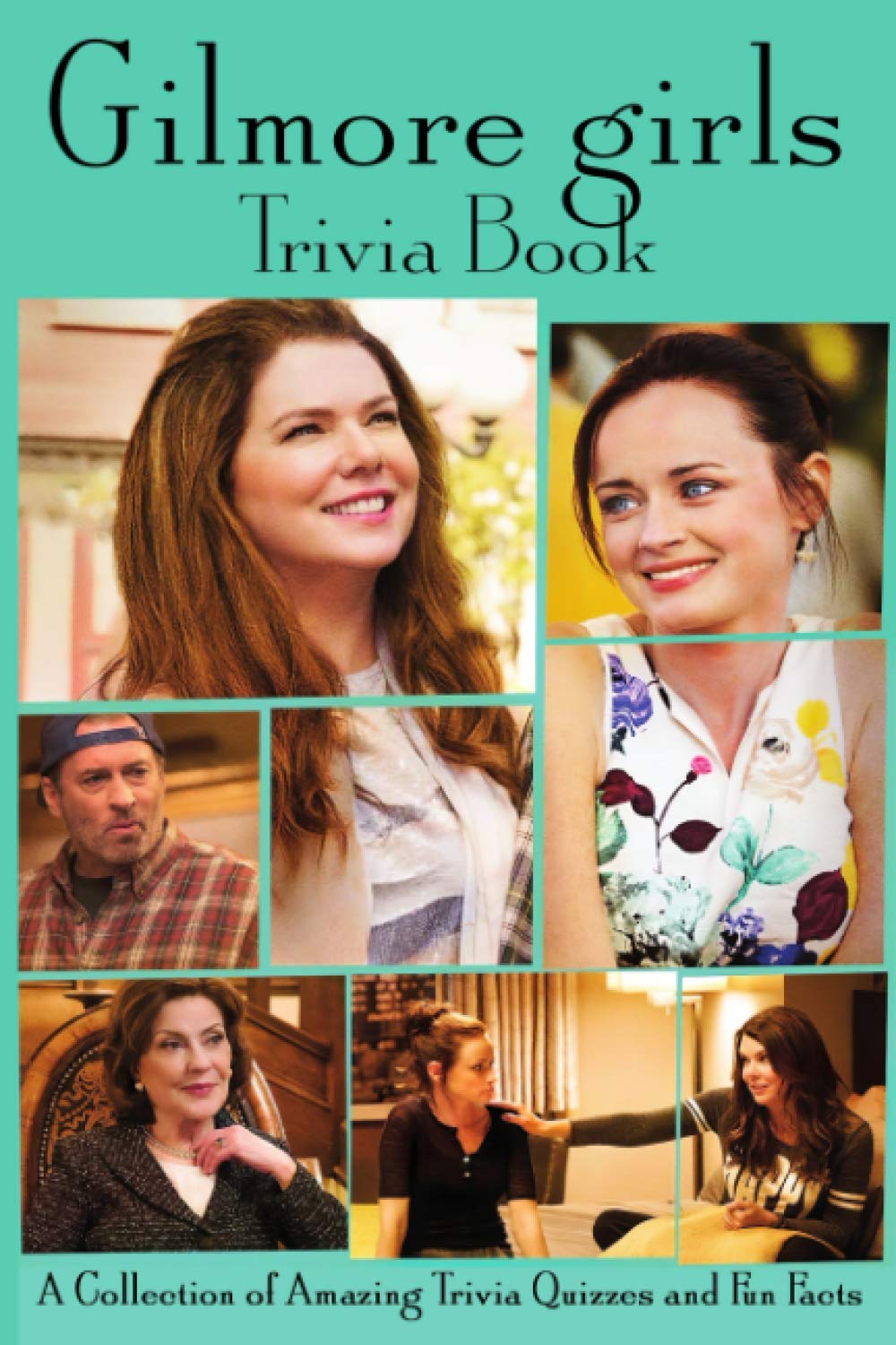 Quizzes Fun Facts Gilmore Girls Trivia Book: A Collection Of The Best ...