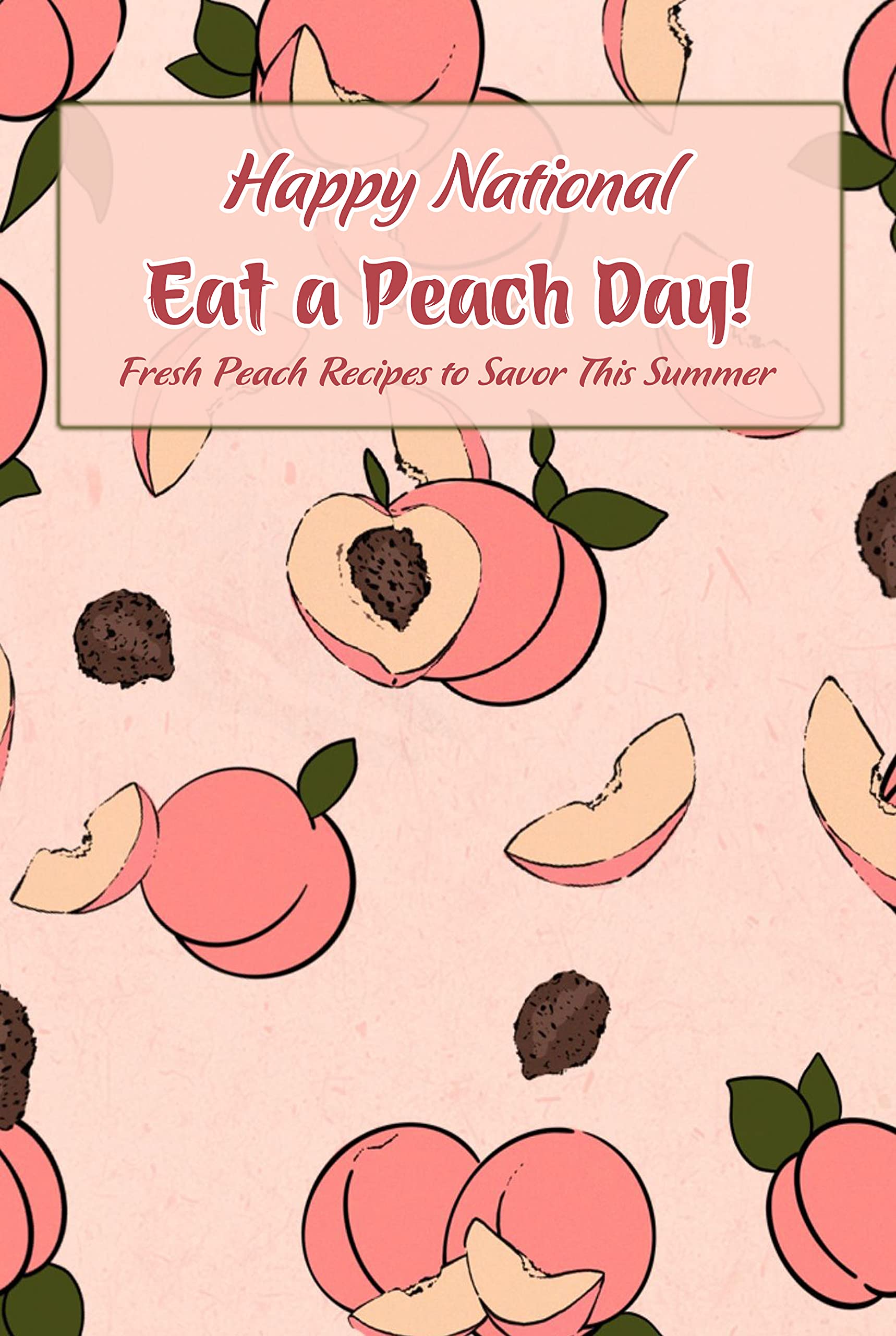 Happy National Eat a Peach Day! Fresh Peach Recipes to Savor This