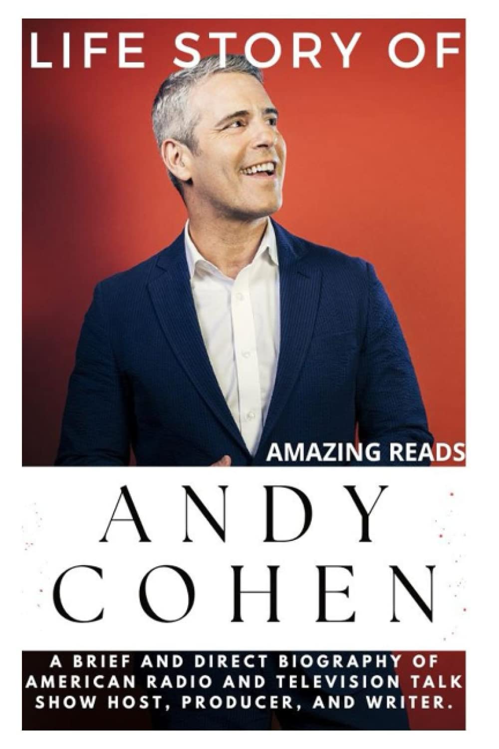 LIFE STORY OF ANDY COHEN: A Brief and Direct Biography of American ...