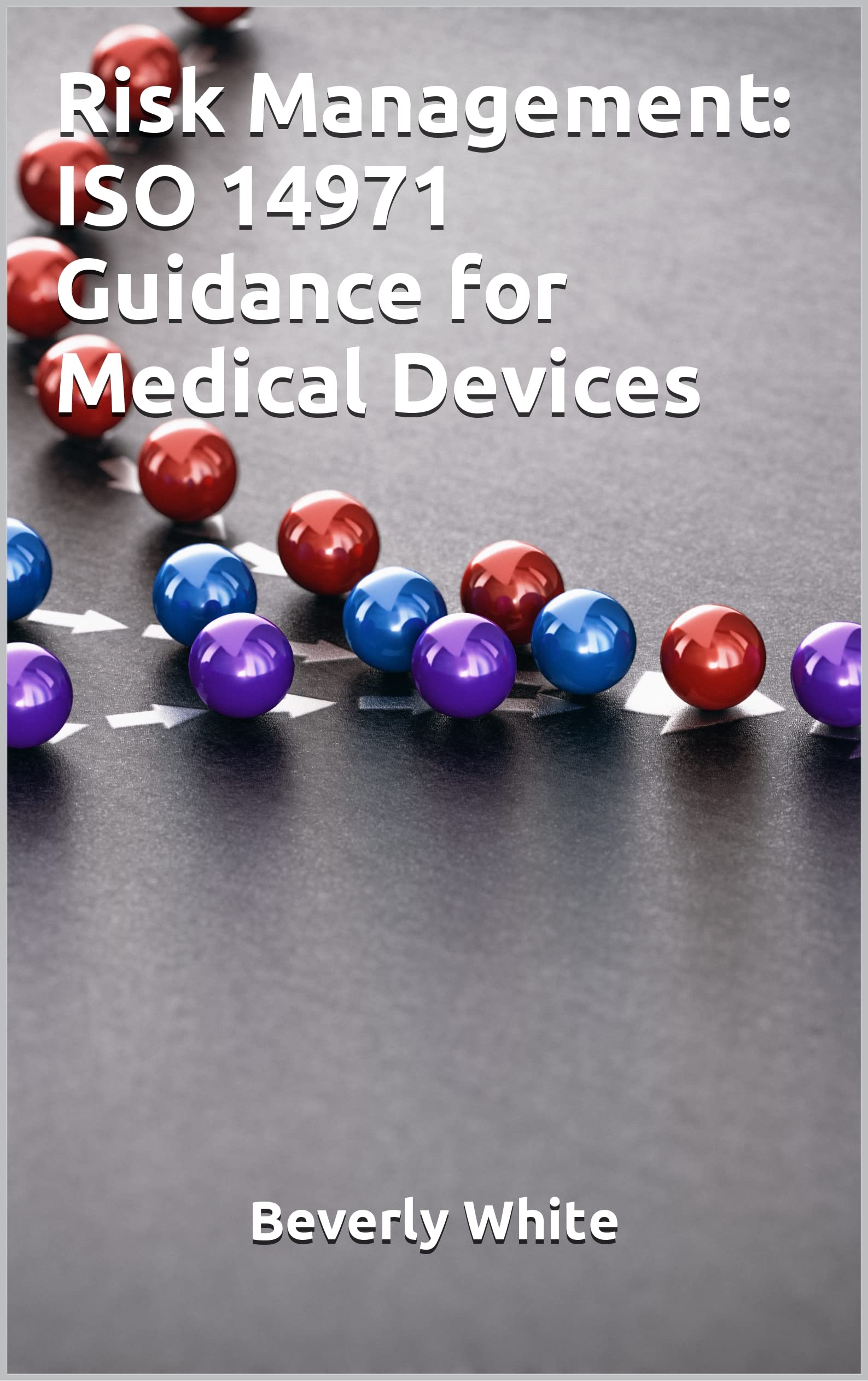 risk-management-iso-14971-guidance-for-medical-devices-by-beverly