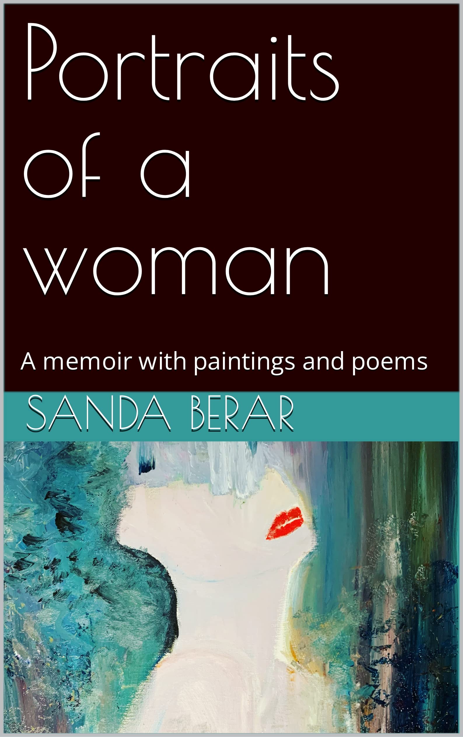 Portraits of a woman: A memoir in paintings and poems by Sanda Berar ...
