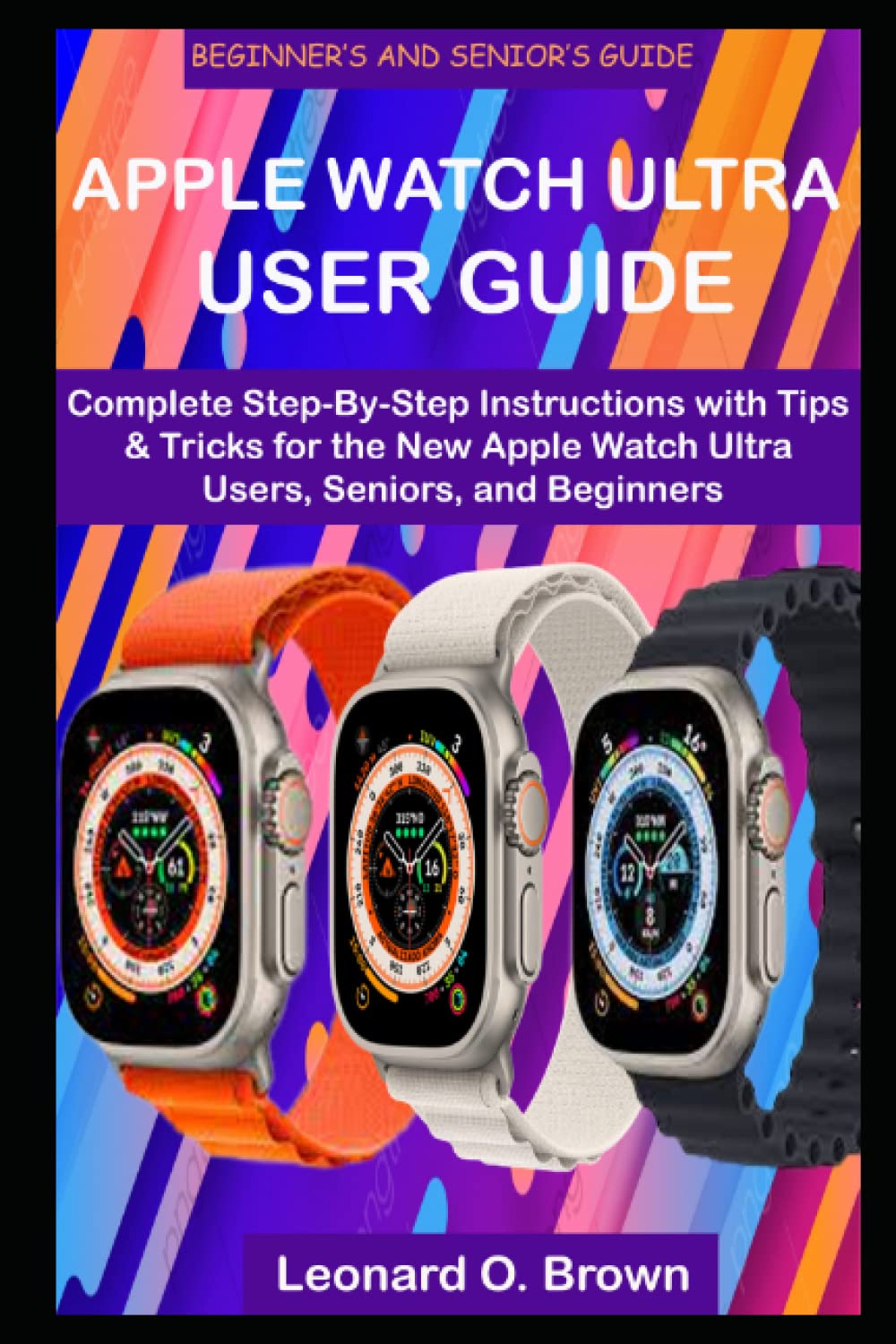 APPLE WATCH ULTRA USER GUIDE Complete StepByStep Instructions with
