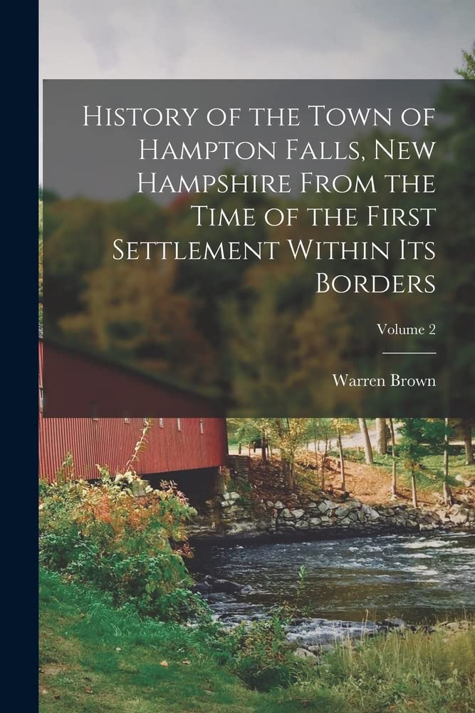 History of the Town of Hampton Falls, New Hampshire From the Time of