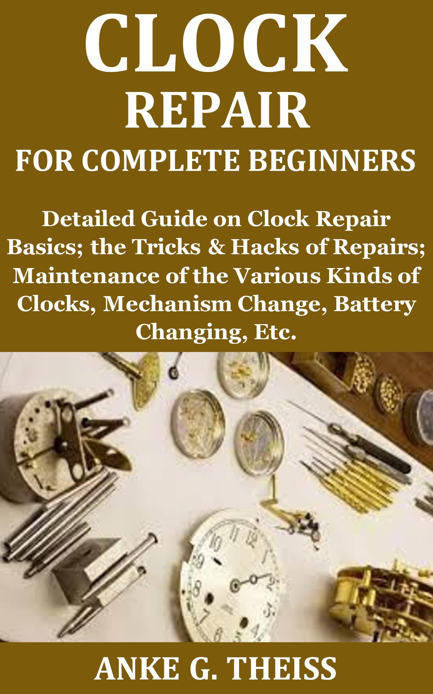 Clock Repair for Complete Beginners Detailed Guide on Clock Repair