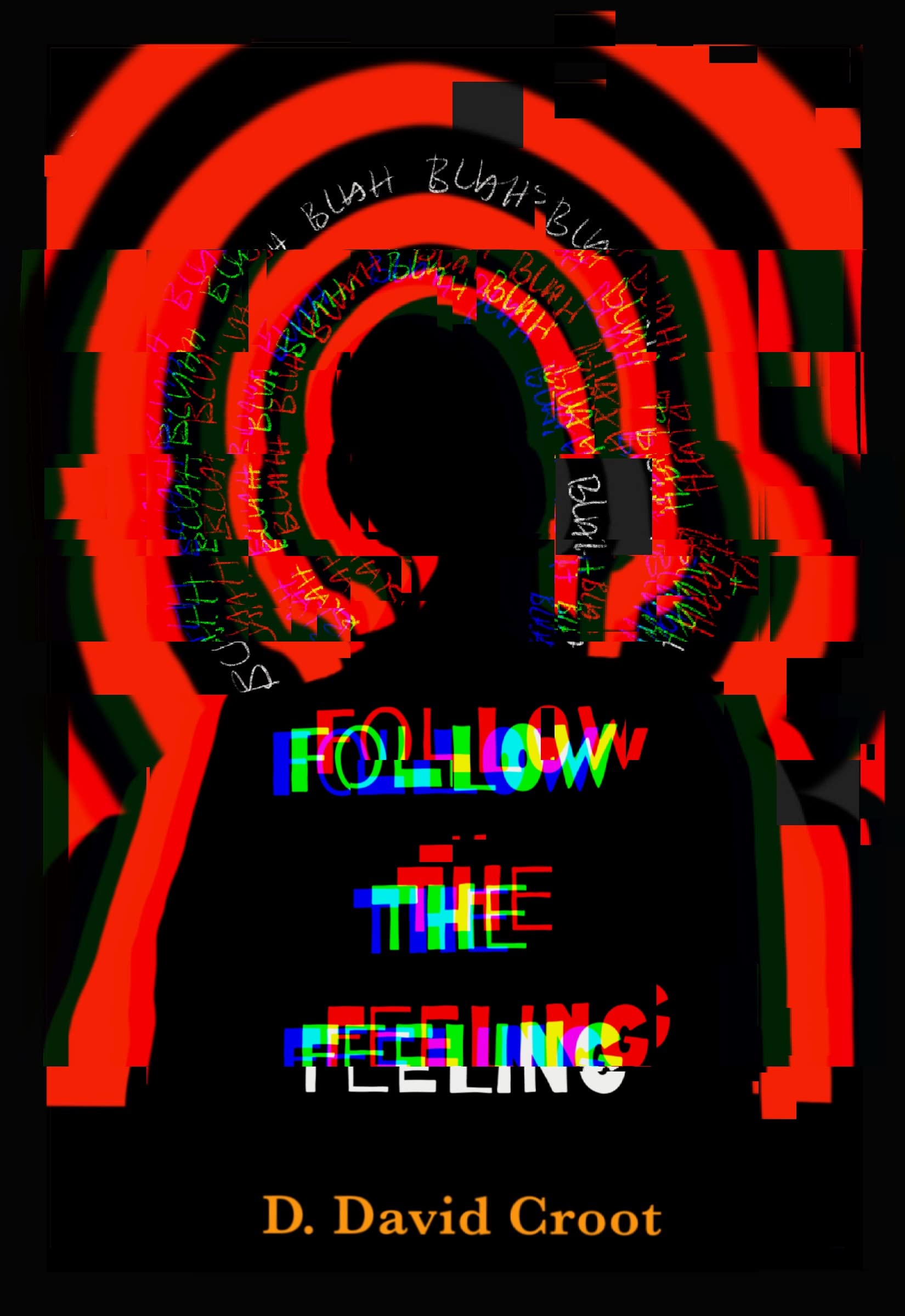 Follow the Feeling: A literary odyssey for the troubled and middle aged.
