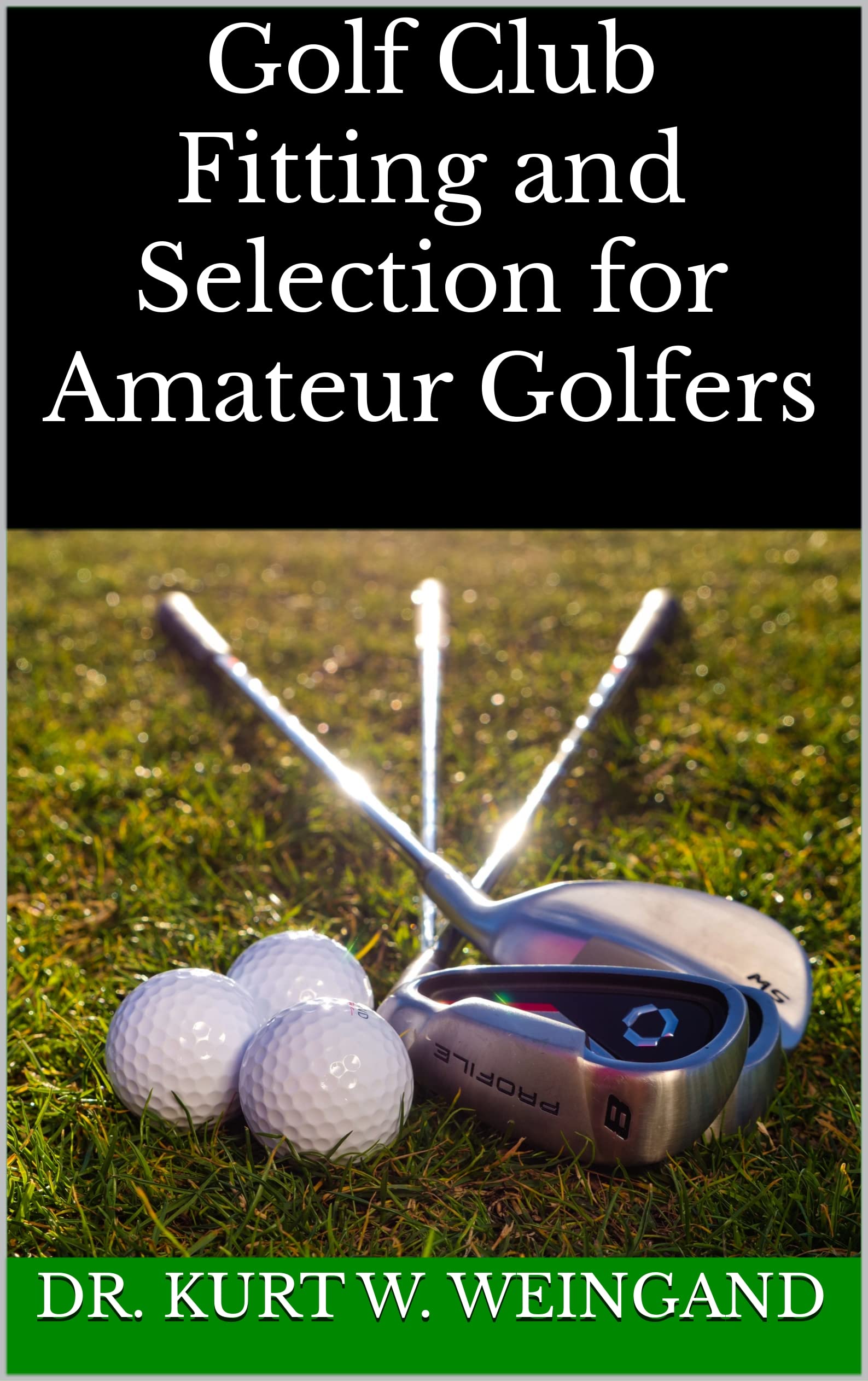Golf Club Fitting and Selection for Amateur Golfers by Dr. Kurt W