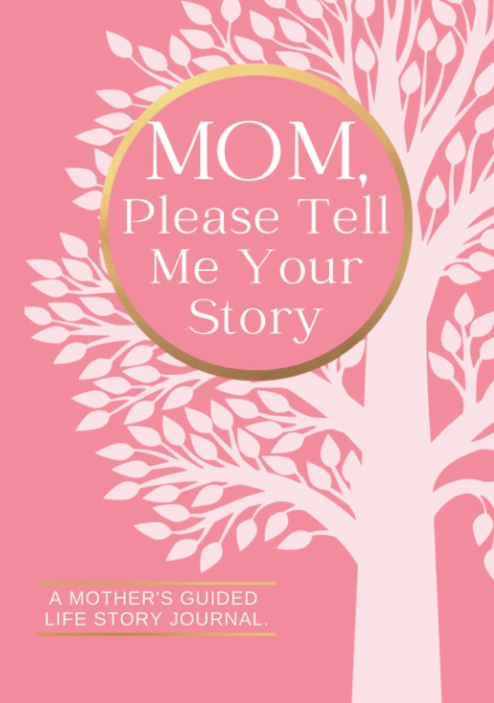 Mom Please Tell Me Your Story A Mother's Guided Life Story Journal A