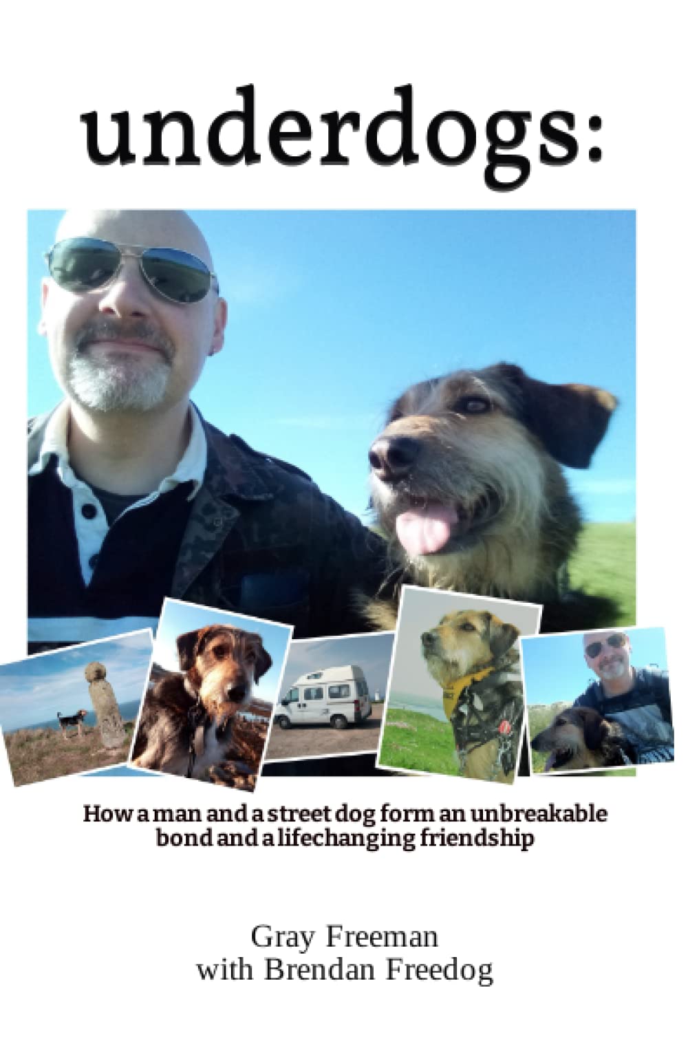 Underdogs: How a man and a street dog form an unbreakable bond and a lifechanging friendship