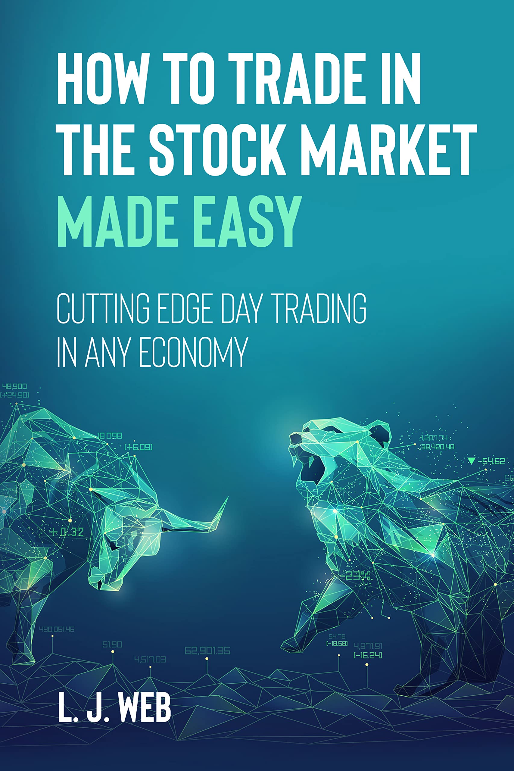 How to Trade in the Stock Market Made Easy: Cutting Edge Day Trading in Any Economy